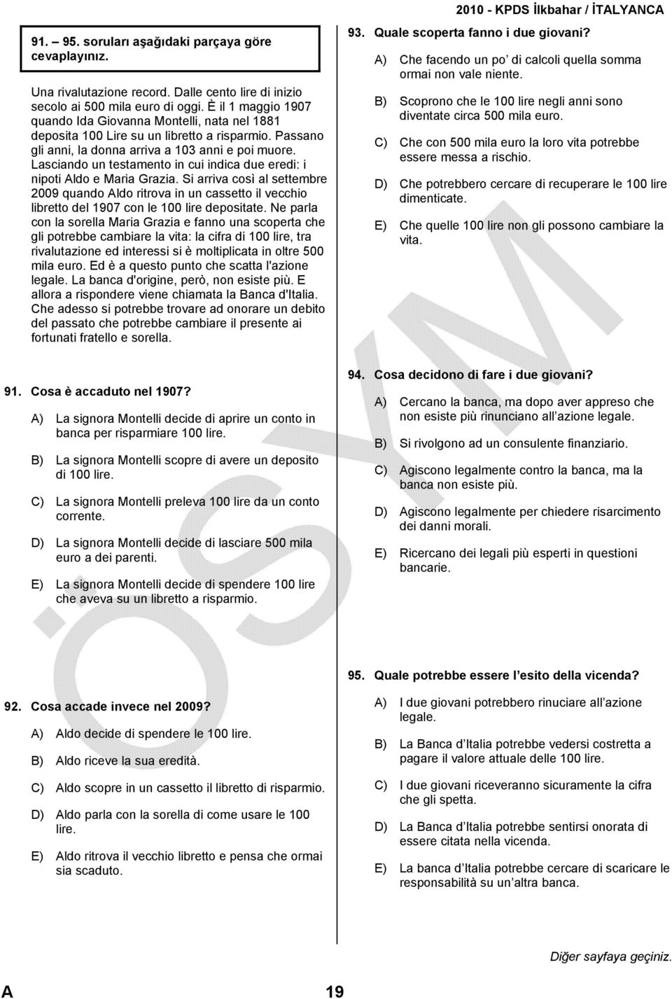 Lasciando un testamento in cui indica due eredi: i nipoti Aldo e Maria Grazia.