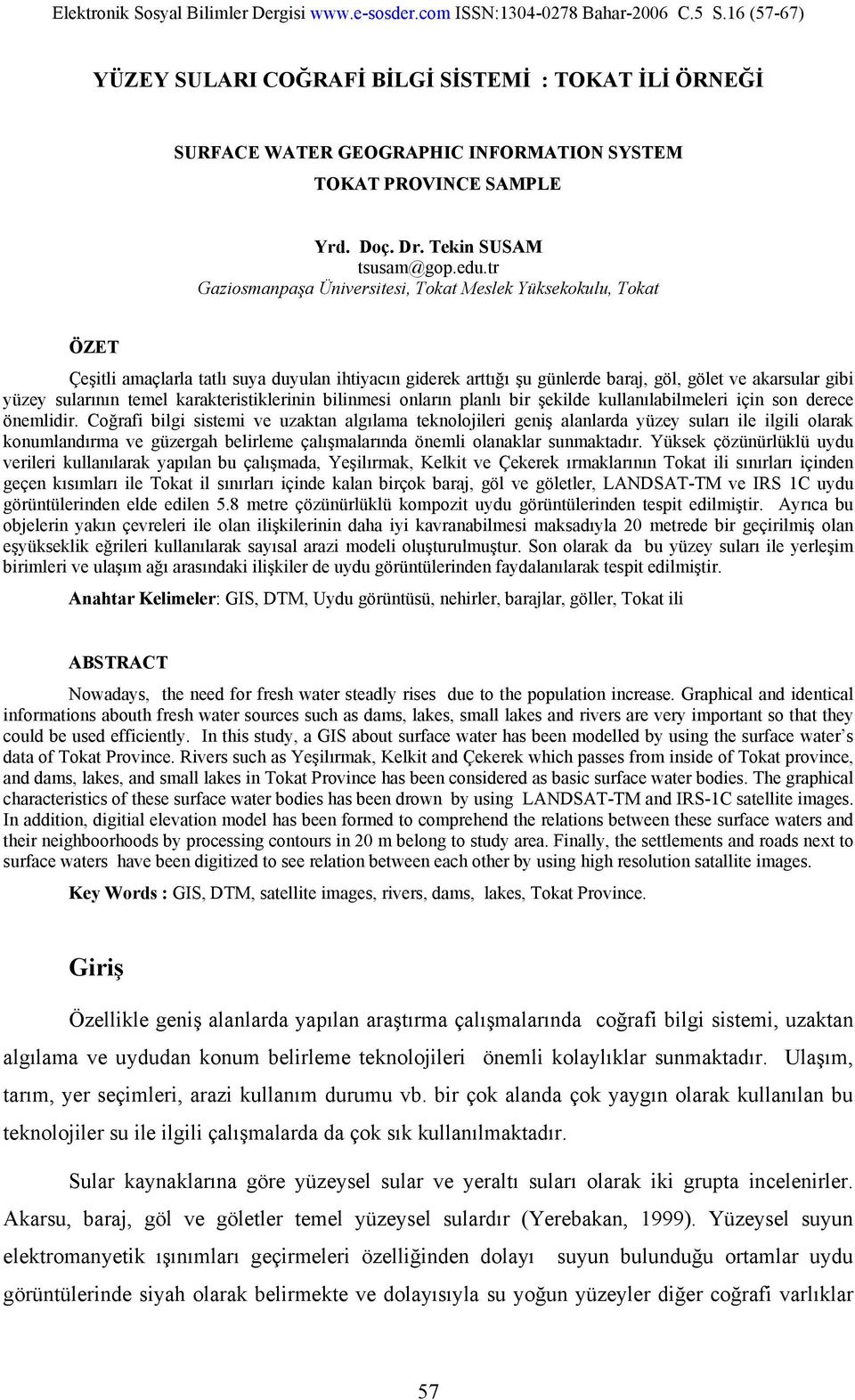 temel karakteristiklerinin bilinmesi onların planlı bir şekilde kullanılabilmeleri için son derece önemlidir.