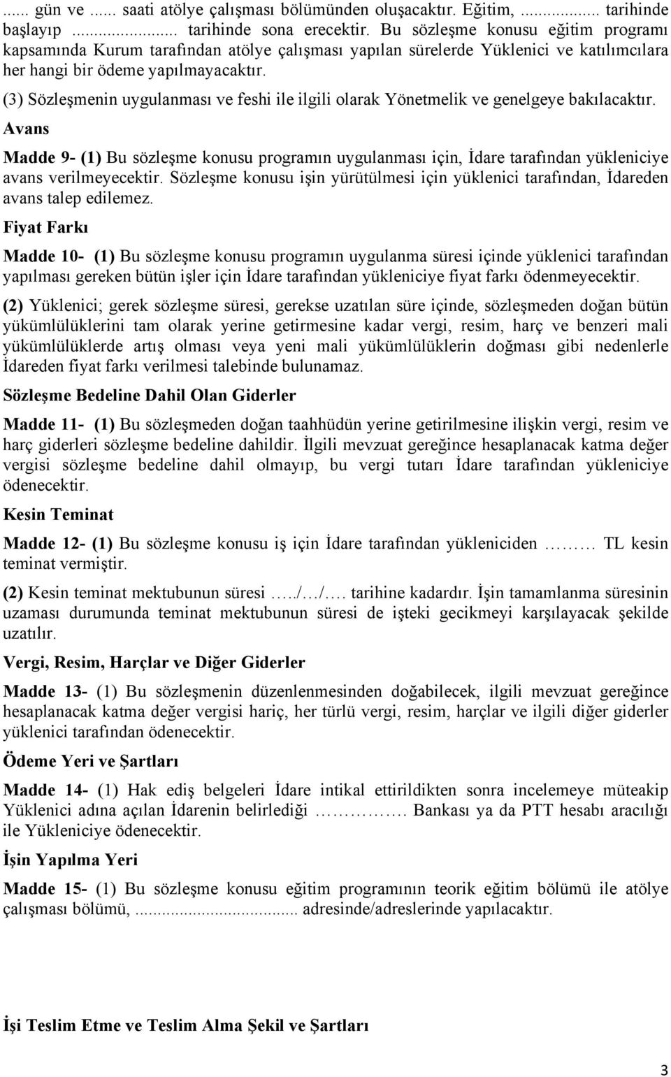 (3) Sözleşmenin uygulanması ve feshi ile ilgili olarak Yönetmelik ve genelgeye bakılacaktır.