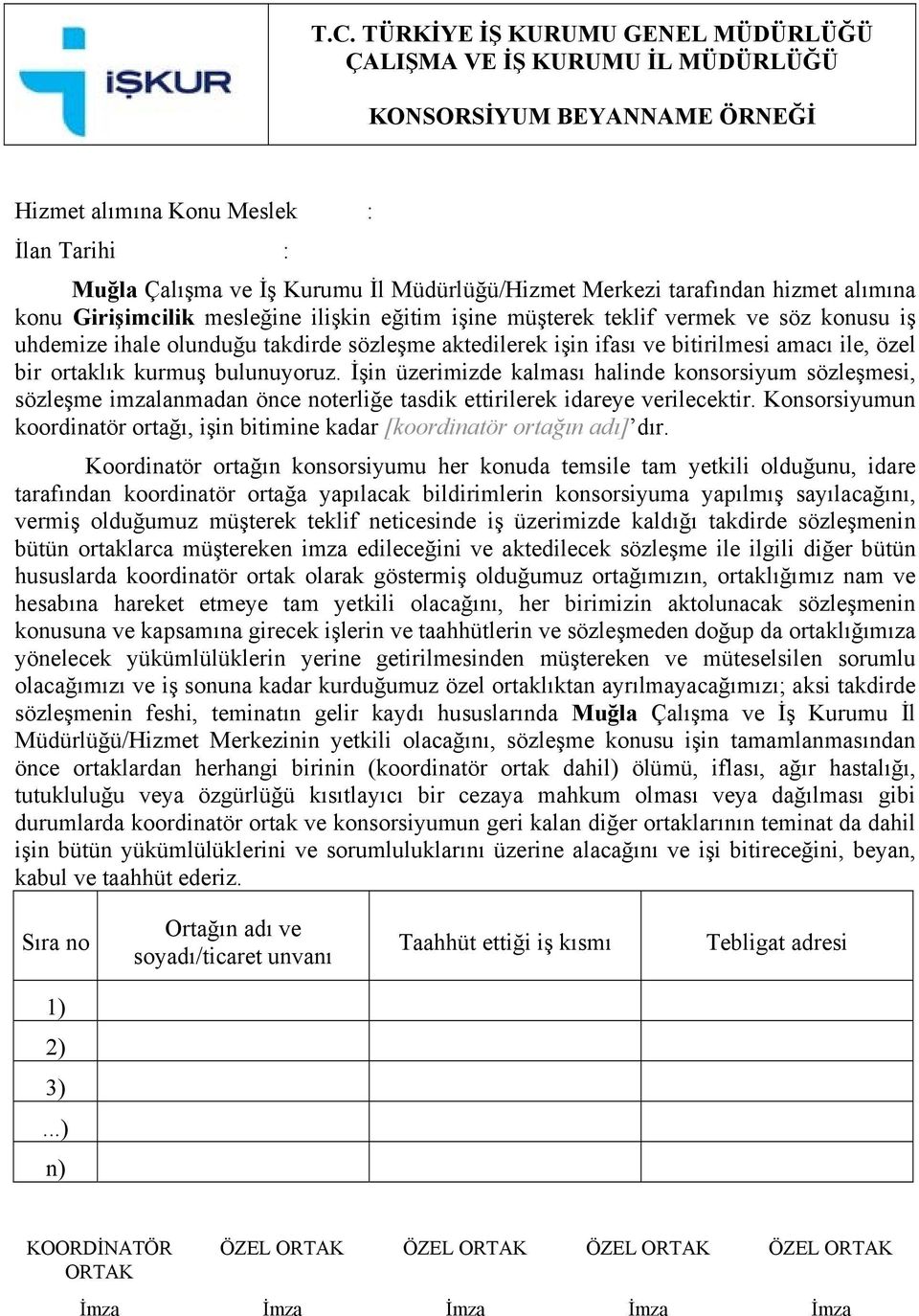 amacı ile, özel bir ortaklık kurmuş bulunuyoruz. İşin üzerimizde kalması halinde konsorsiyum sözleşmesi, sözleşme imzalanmadan önce noterliğe tasdik ettirilerek idareye verilecektir.