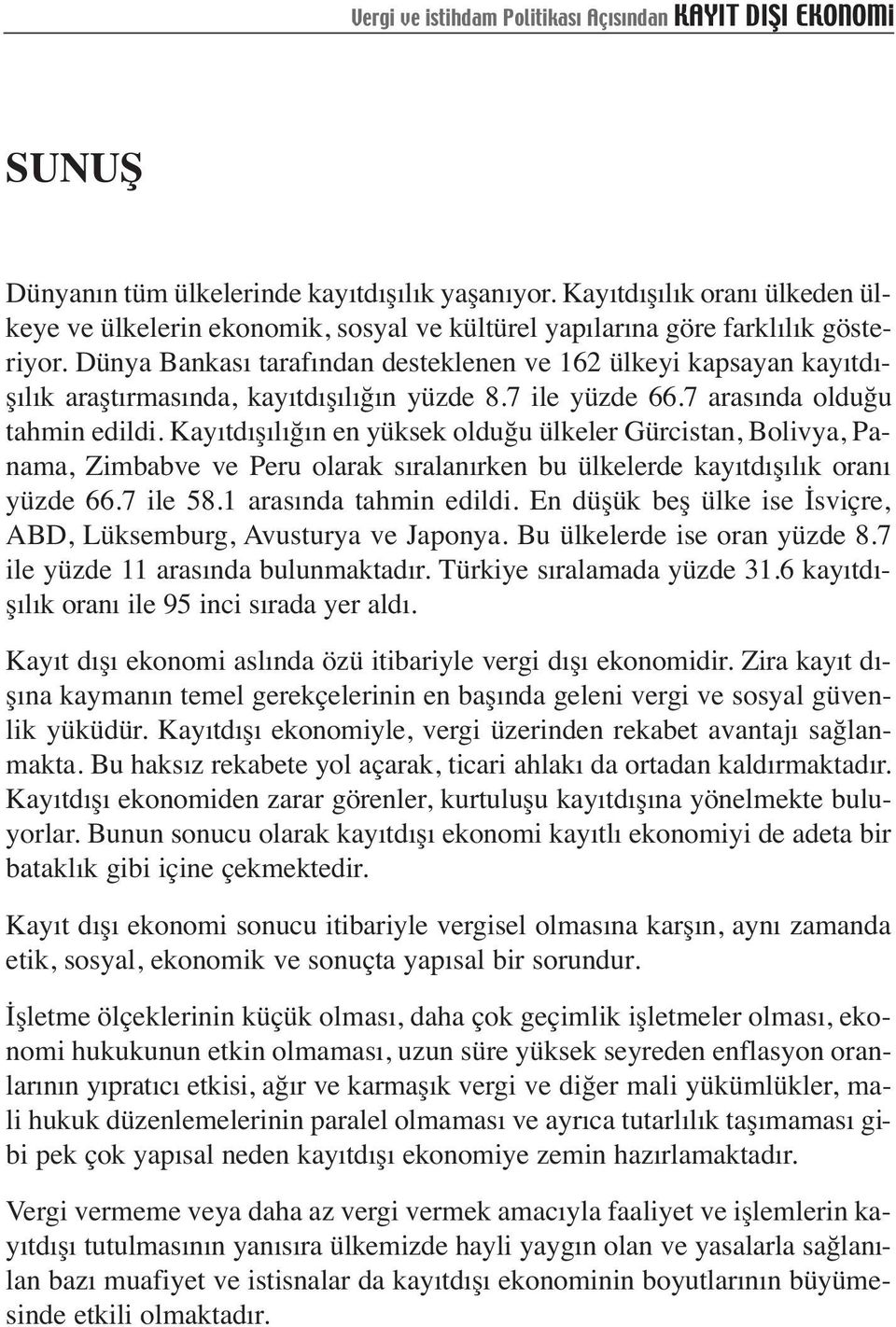 Dünya Bankası tarafından desteklenen ve 162 ülkeyi kapsayan kayıtdışılık araştırmasında, kayıtdışılığın yüzde 8.7 ile yüzde 66.7 arasında olduğu tahmin edildi.