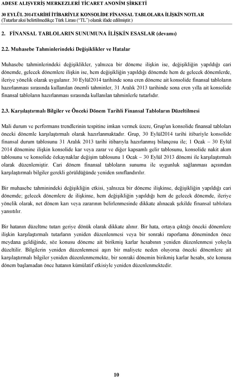 30 Eylül2014 tarihinde sona eren döneme ait konsolide finansal tabloların hazırlanması sırasında kullanılan önemli tahminler, 31 Aralık 2013 tarihinde sona eren yılla ait konsolide finansal