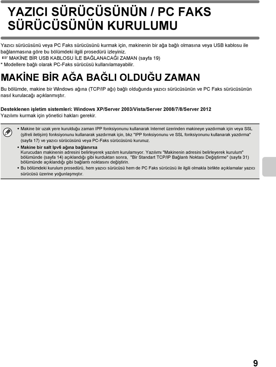 MAKİNE BİR AĞA BAĞLI OLDUĞU ZAMAN Bu bölümde, makine bir Windows ağına (TCP/IP ağı) bağlı olduğunda yazıcı sürücüsünün ve PC Faks sürücüsünün nasıl kurulacağı açıklanmıştır.