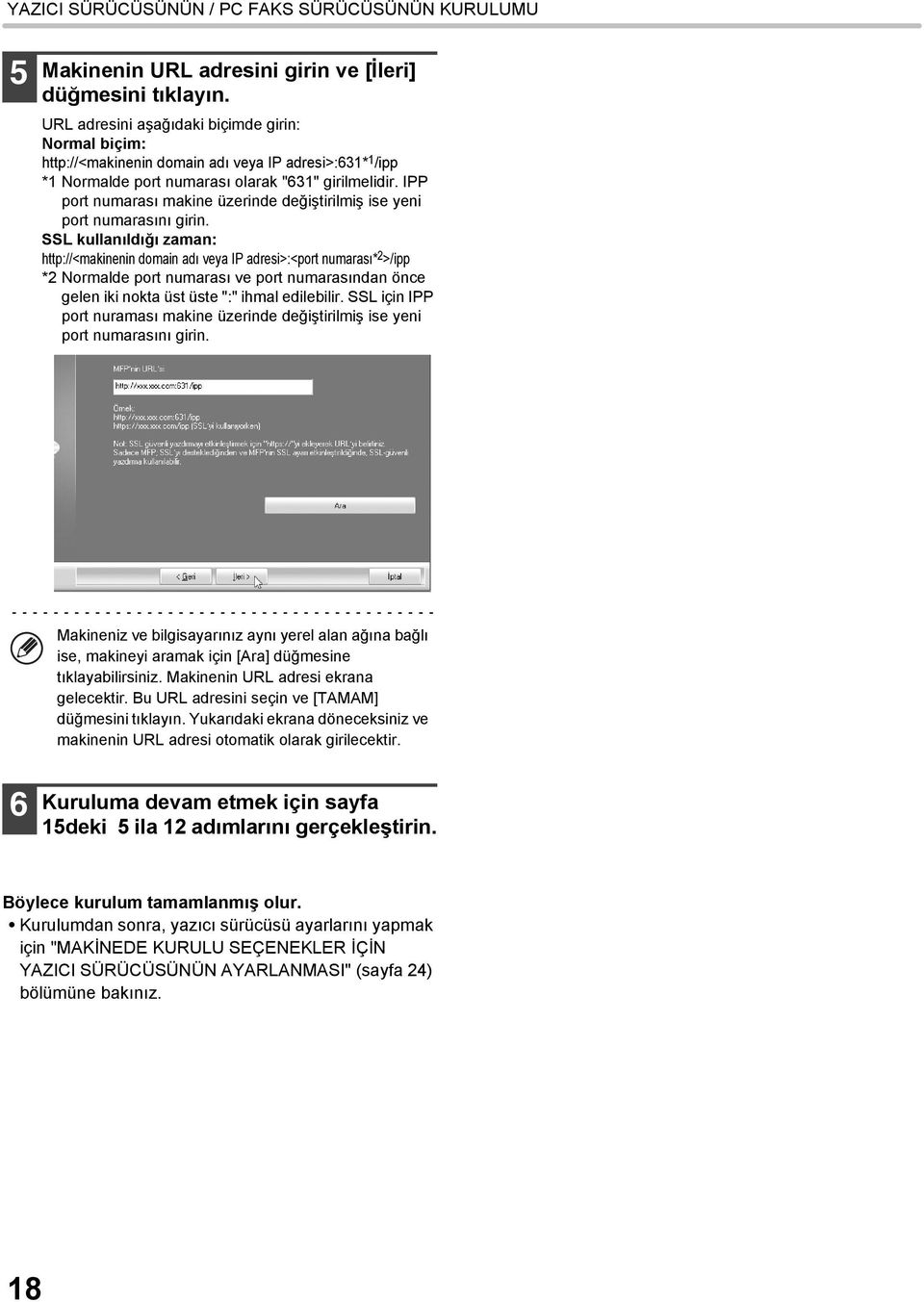 SSL kullanıldığı zaman: http://<makinenin domain adı veya IP adresi>:<port numarası* 2 >/ipp *2 Normalde port numarası ve port numarasından önce gelen iki nokta üst üste ":" ihmal edilebilir.