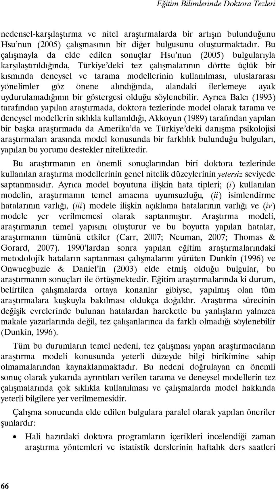 uluslararası yönelimler göz önene alındığında, alandaki ilerlemeye ayak uydurulamadığının bir göstergesi olduğu söylenebilir.