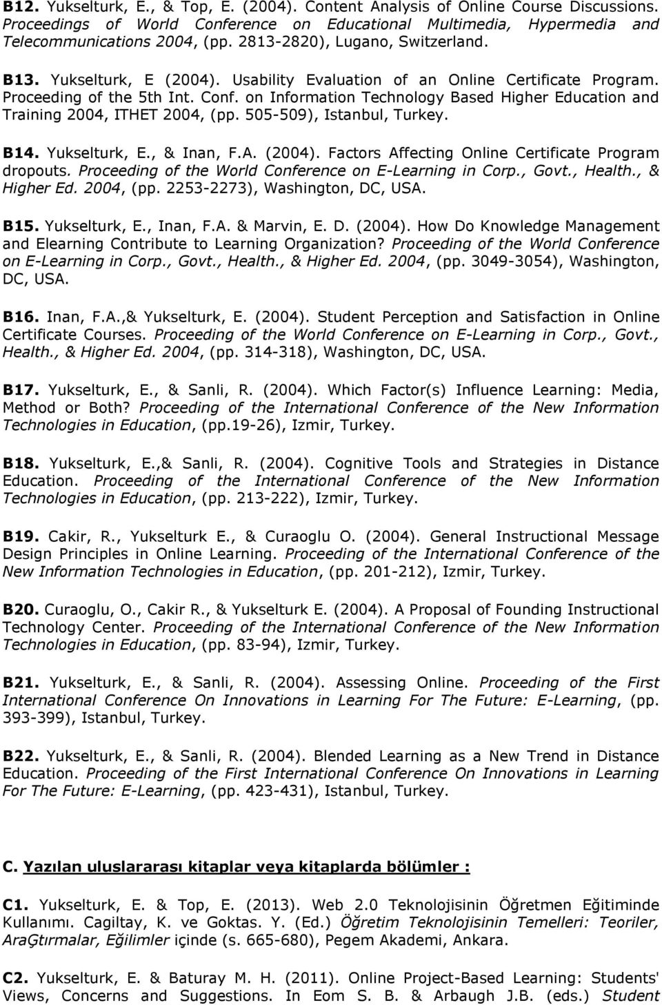 on Information Technology Based Higher Education and Training 2004, ITHET 2004, (pp. 505-509), Istanbul, Turkey. B14. Yukselturk, E., & Inan, F.A. (2004).