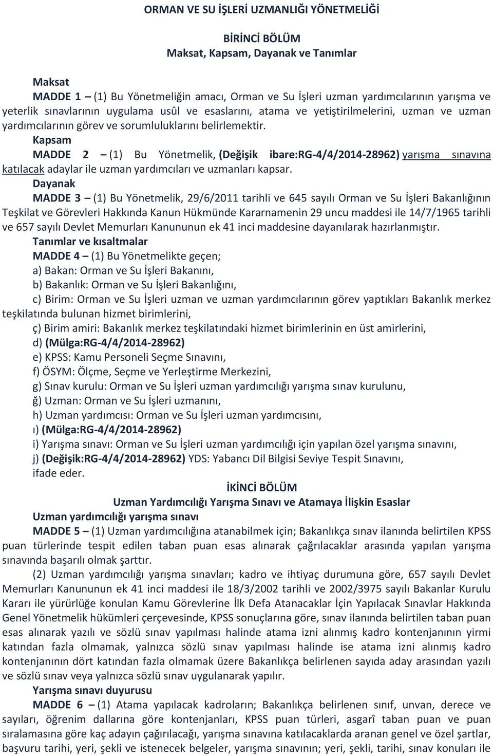 Kapsam MADDE 2 (1) Bu Yönetmelik, (Değişik ibare:rg-4/4/2014-28962) yarışma sınavına katılacak adaylar ile uzman yardımcıları ve uzmanları kapsar.