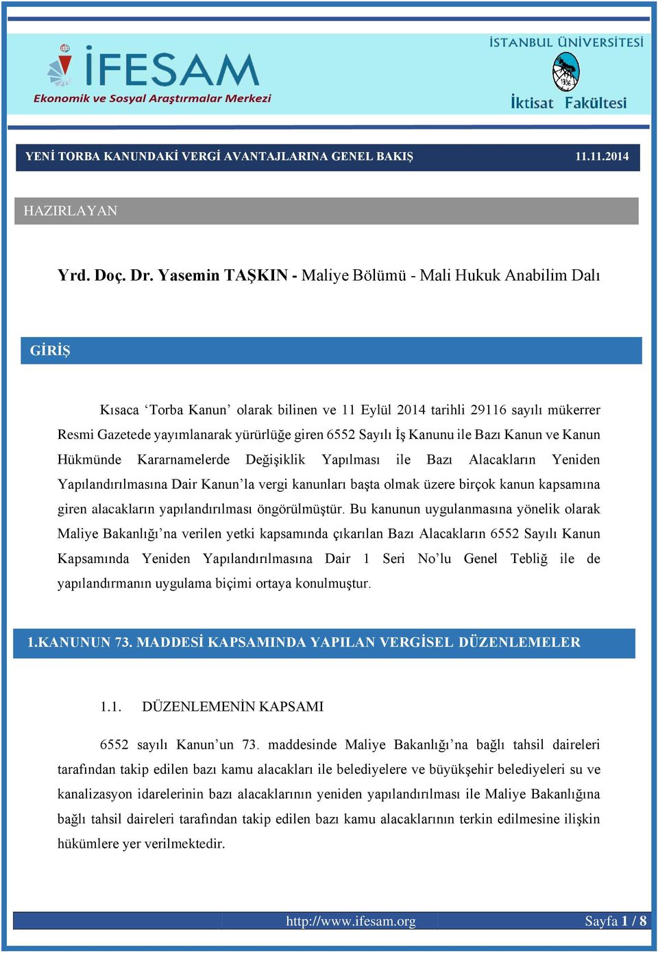 Sayılı İş Kanunu ile Bazı Kanun ve Kanun Hükmünde Kararnamelerde Değişiklik Yapılması ile Bazı Alacakların Yeniden Yapılandırılmasına Dair Kanun la vergi kanunları başta olmak üzere birçok kanun