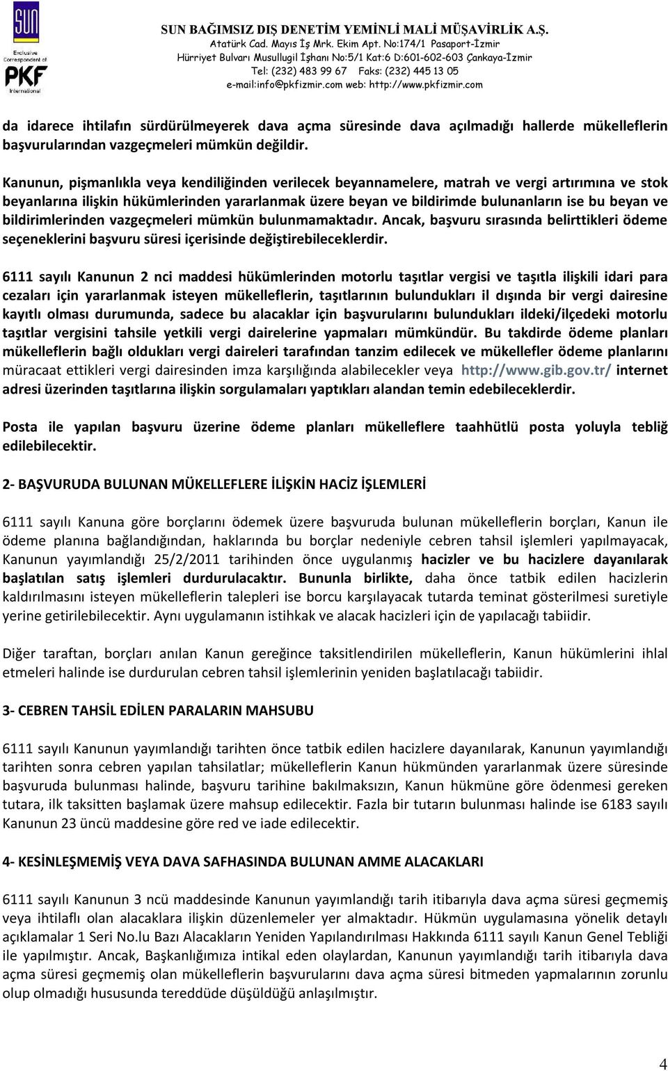 ve bildirimlerinden vazgeçmeleri mümkün bulunmamaktadır. Ancak, başvuru sırasında belirttikleri ödeme seçeneklerini başvuru süresi içerisinde değiştirebileceklerdir.