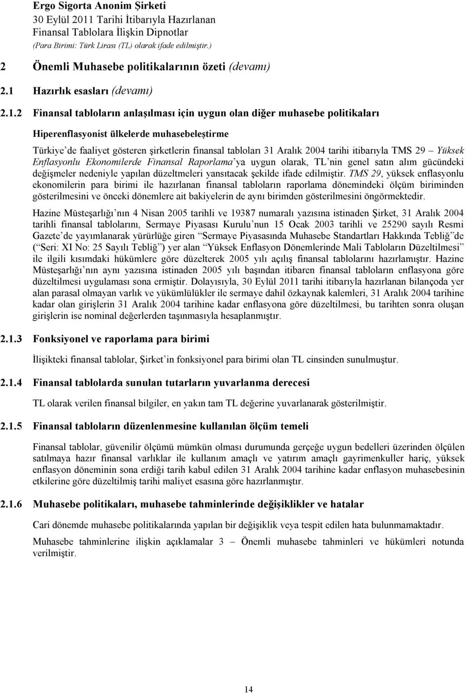 2 Finansal tabloların anlaşılması için uygun olan diğer muhasebe politikaları Hiperenflasyonist ülkelerde muhasebeleştirme Türkiye de faaliyet gösteren şirketlerin finansal tabloları 31 Aralık 2004