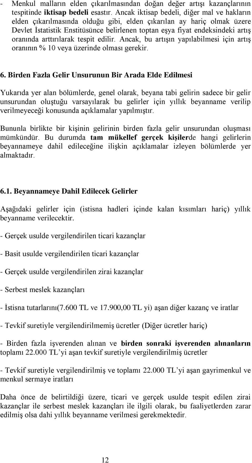 oranında arttırılarak tespit edilir. Ancak, bu artışın yapılabilmesi için artış oranının % 10 veya üzerinde olması gerekir. 6.