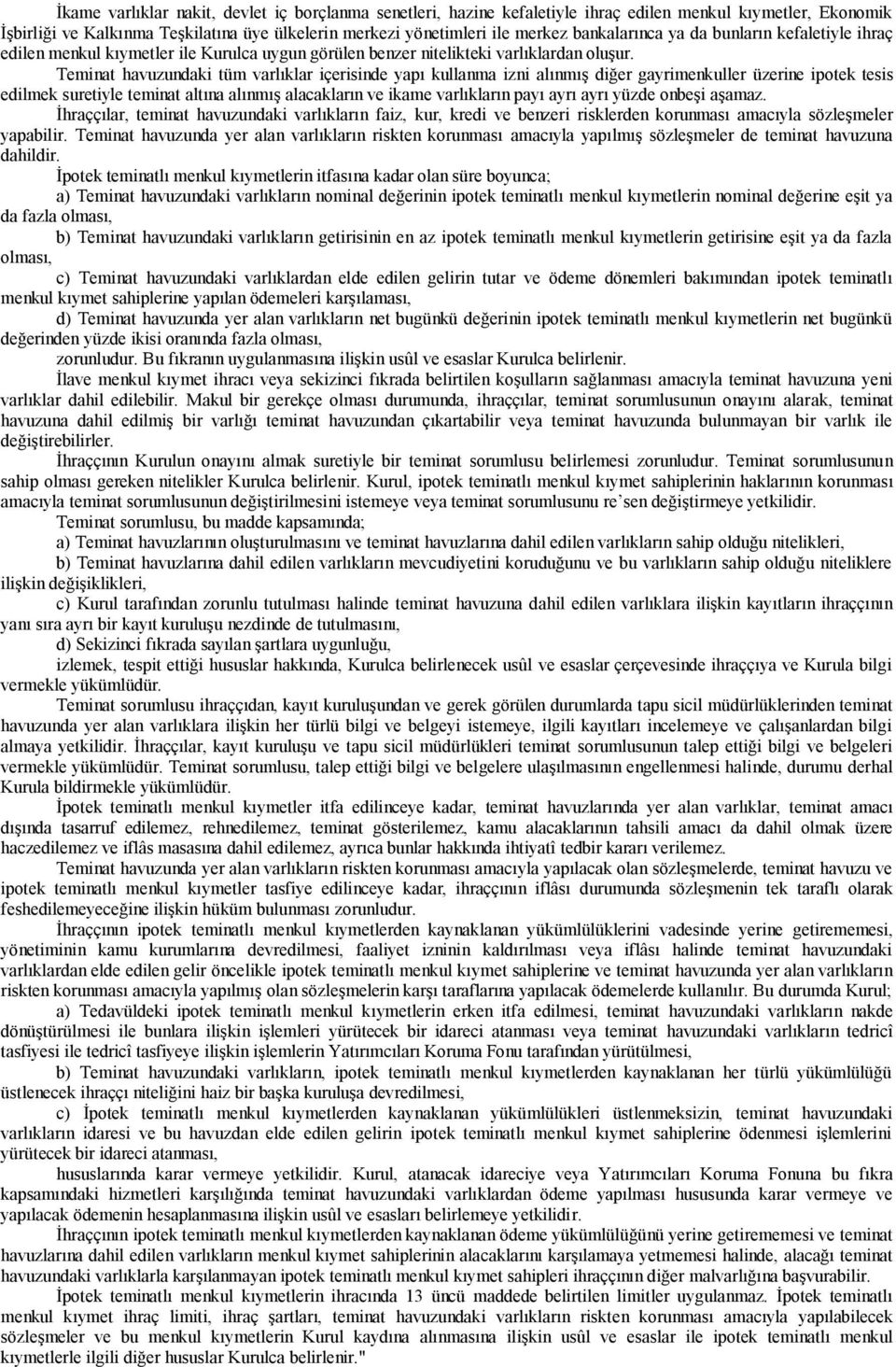 Teminat havuzundaki tüm varlıklar içerisinde yapı kullanma izni alınmış diğer gayrimenkuller üzerine ipotek tesis edilmek suretiyle teminat altına alınmış alacakların ve ikame varlıkların payı ayrı