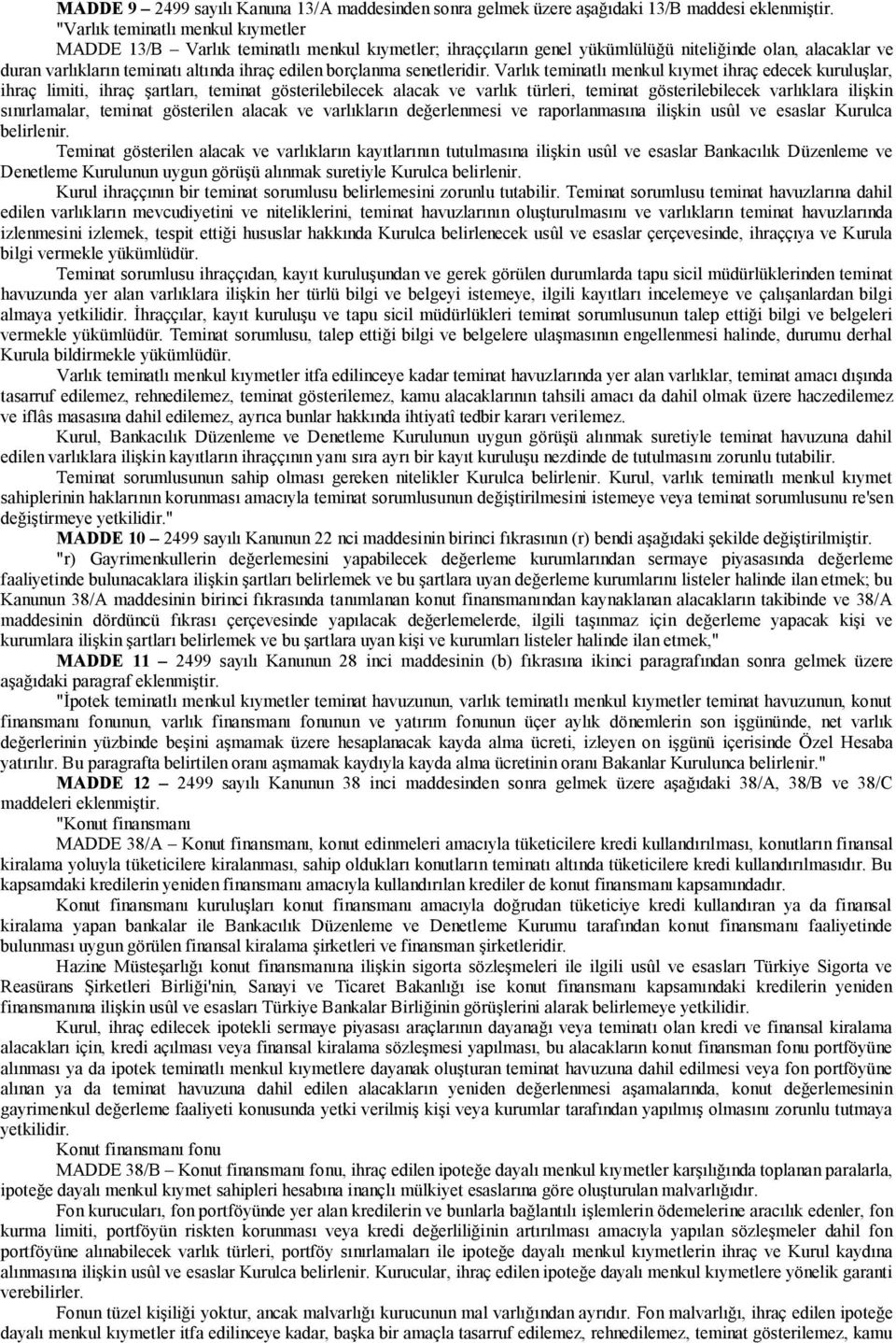 Varlık teminatlı menkul kıymet ihraç edecek kuruluşlar, ihraç limiti, ihraç şartları, teminat gösterilebilecek alacak ve varlık türleri, teminat gösterilebilecek varlıklara ilişkin sınırlamalar,