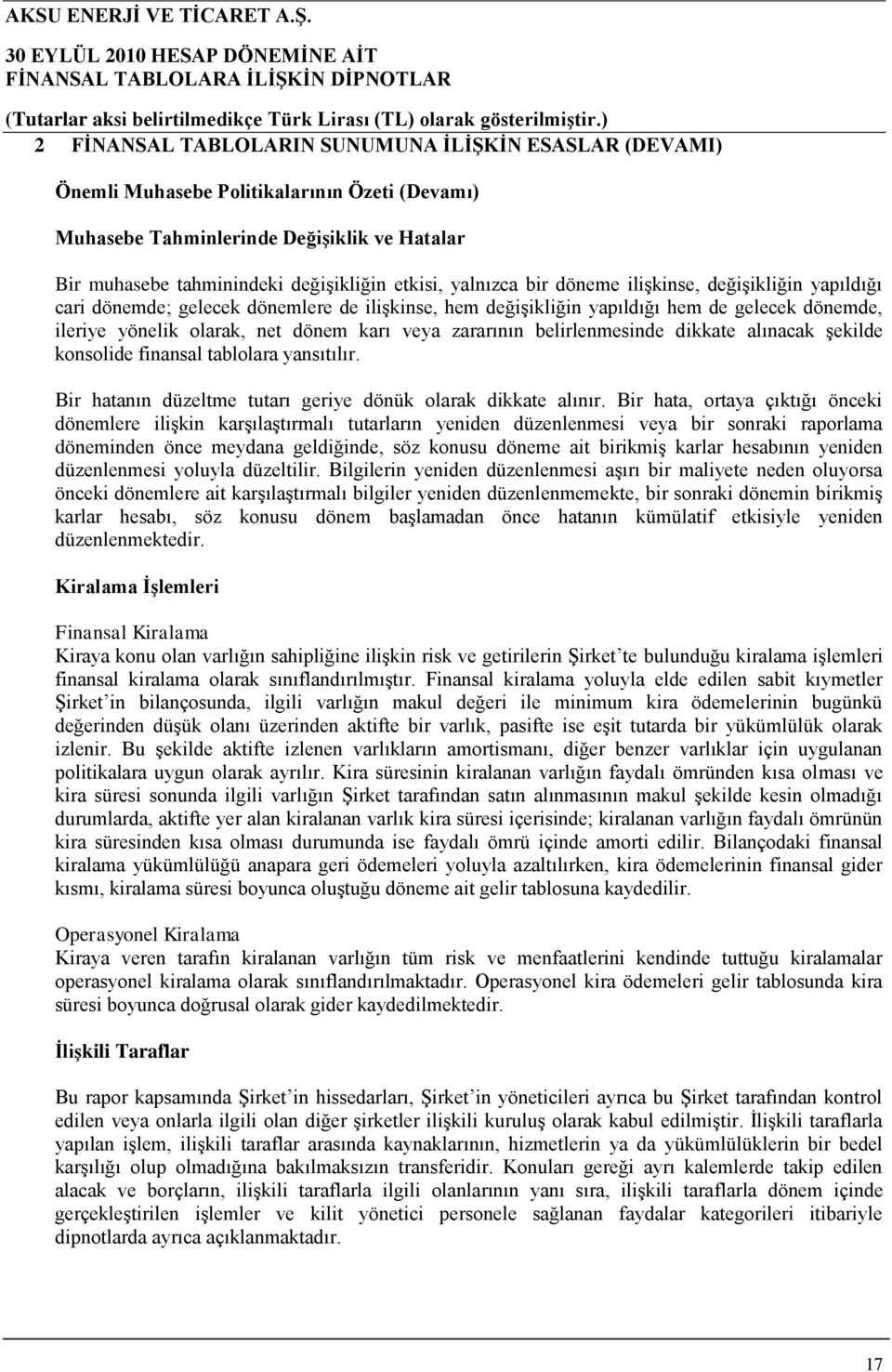 zararının belirlenmesinde dikkate alınacak şekilde konsolide finansal tablolara yansıtılır. Bir hatanın düzeltme tutarı geriye dönük olarak dikkate alınır.