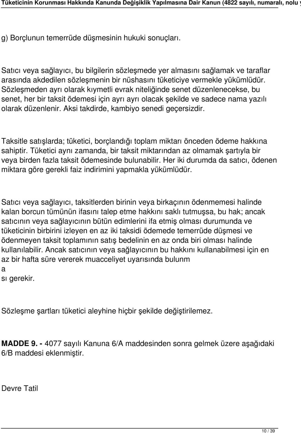 Sözleşmeden ayrı olarak kıymetli evrak niteliğinde senet düzenlenecekse, bu senet, her bir taksit ödemesi için ayrı ayrı olacak şekilde ve sadece nama yazılı olarak düzenlenir.