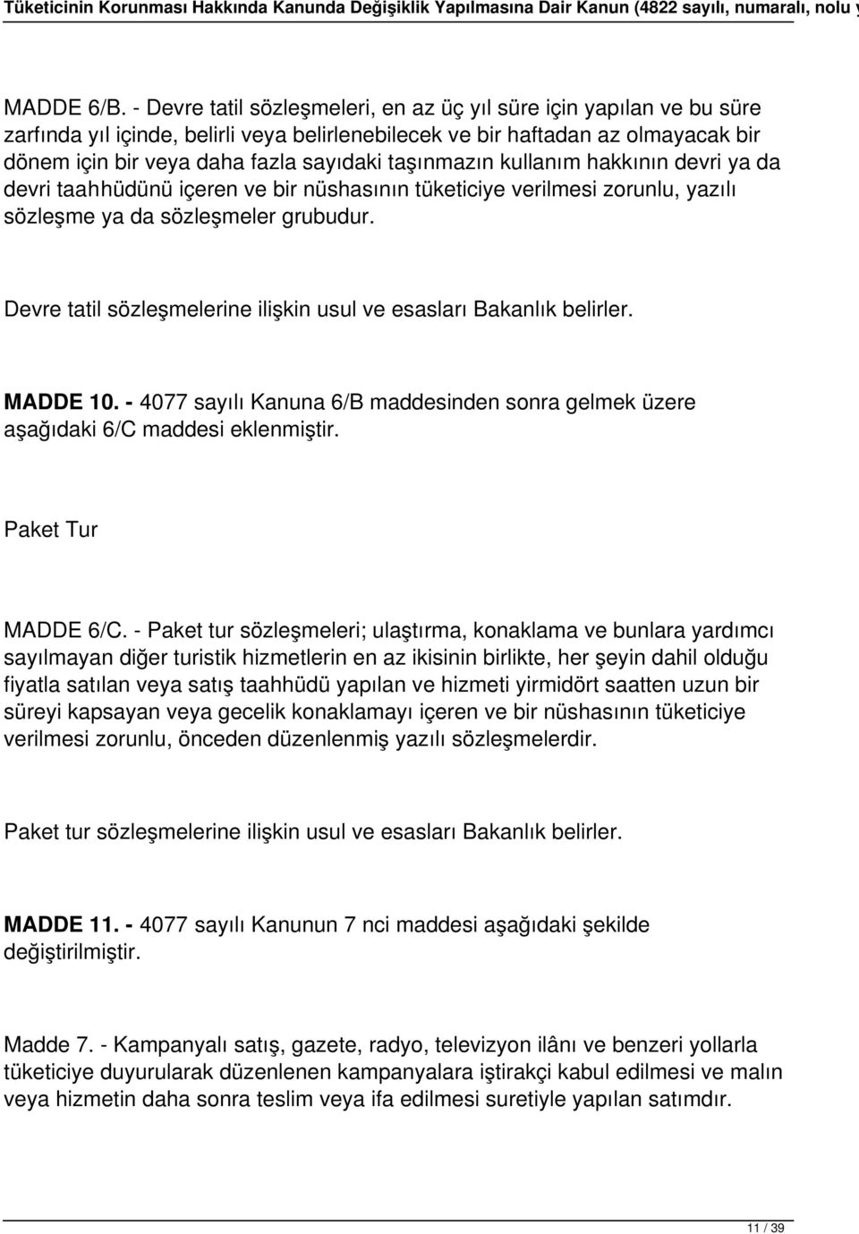 taşınmazın kullanım hakkının devri ya da devri taahhüdünü içeren ve bir nüshasının tüketiciye verilmesi zorunlu, yazılı sözleşme ya da sözleşmeler grubudur.