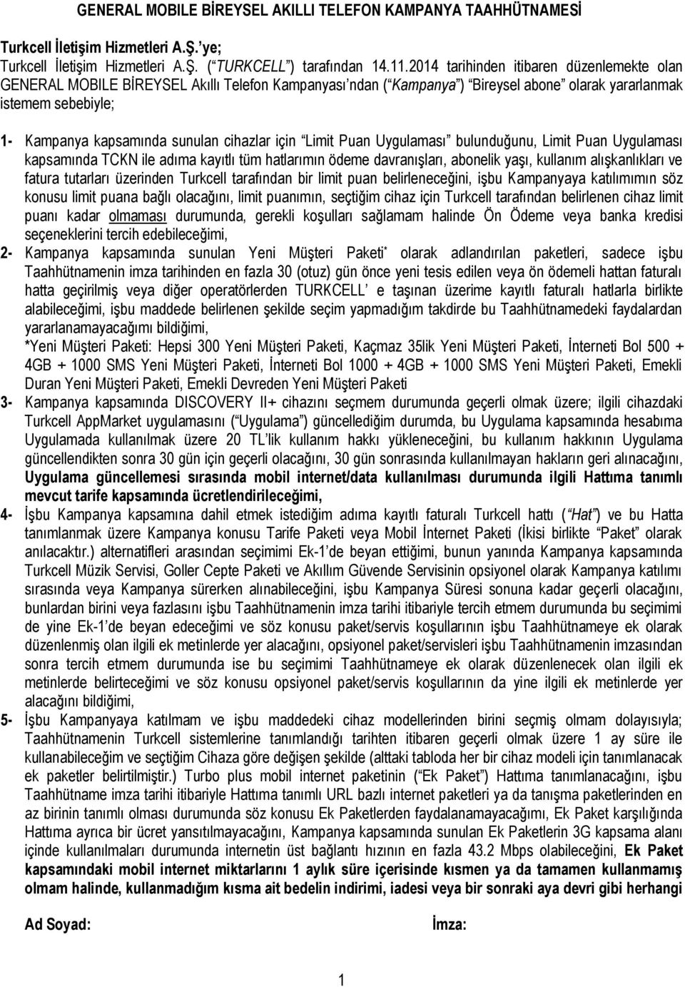 cihazlar için Limit Puan Uygulaması bulunduğunu, Limit Puan Uygulaması kapsamında TCKN ile adıma kayıtlı tüm hatlarımın ödeme davranışları, abonelik yaşı, kullanım alışkanlıkları ve fatura tutarları