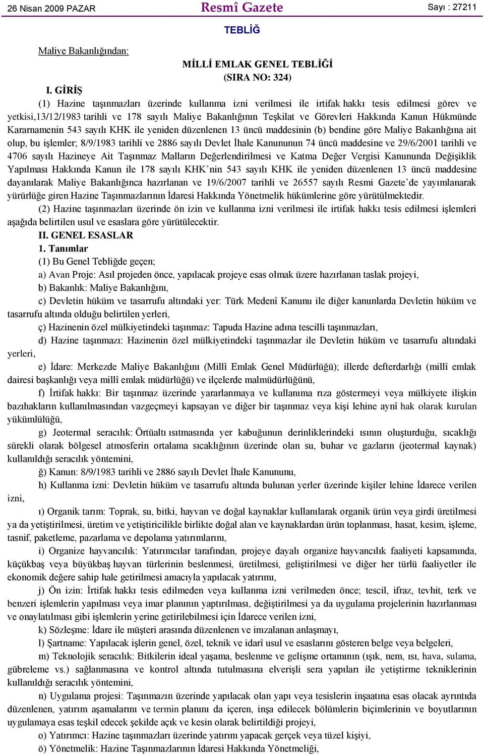 Kanun Hükmünde Kararnamenin 543 sayılı KHK ile yeniden düzenlenen 13 üncü maddesinin (b) bendine göre Maliye Bakanlığına ait olup, bu işlemler; 8/9/1983 tarihli ve 2886 sayılı Devlet İhale Kanununun