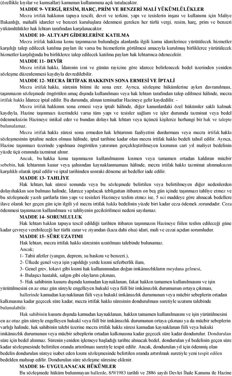 ve benzeri kuruluşlara ödenmesi gereken her türlü vergi, resim, harç, prim ve benzeri yükümlülükler hak lehtarı tarafından karşılanacaktır.