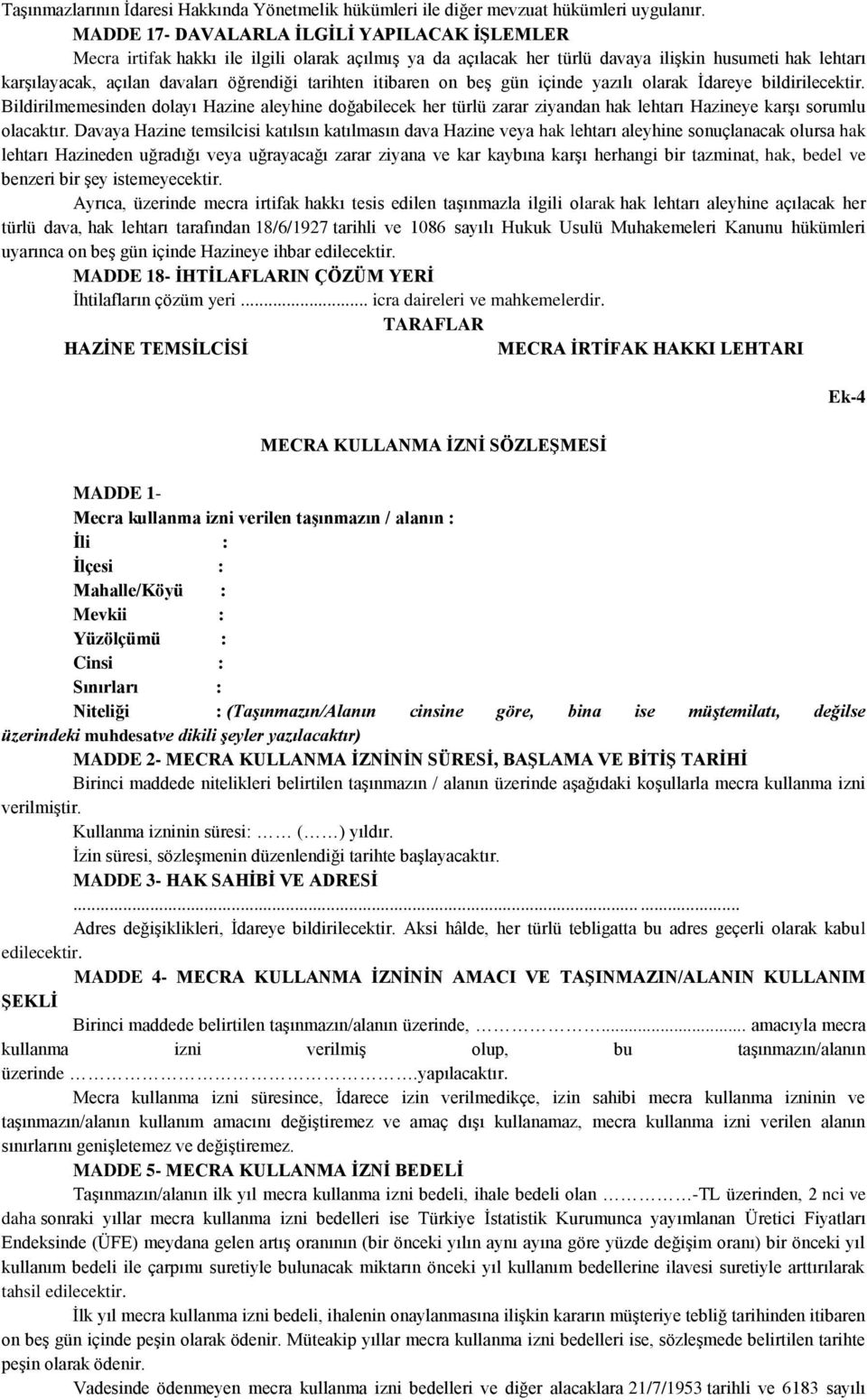 tarihten itibaren on beş gün içinde yazılı olarak İdareye bildirilecektir. Bildirilmemesinden dolayı Hazine aleyhine doğabilecek her türlü zarar ziyandan hak lehtarı Hazineye karşı sorumlu olacaktır.