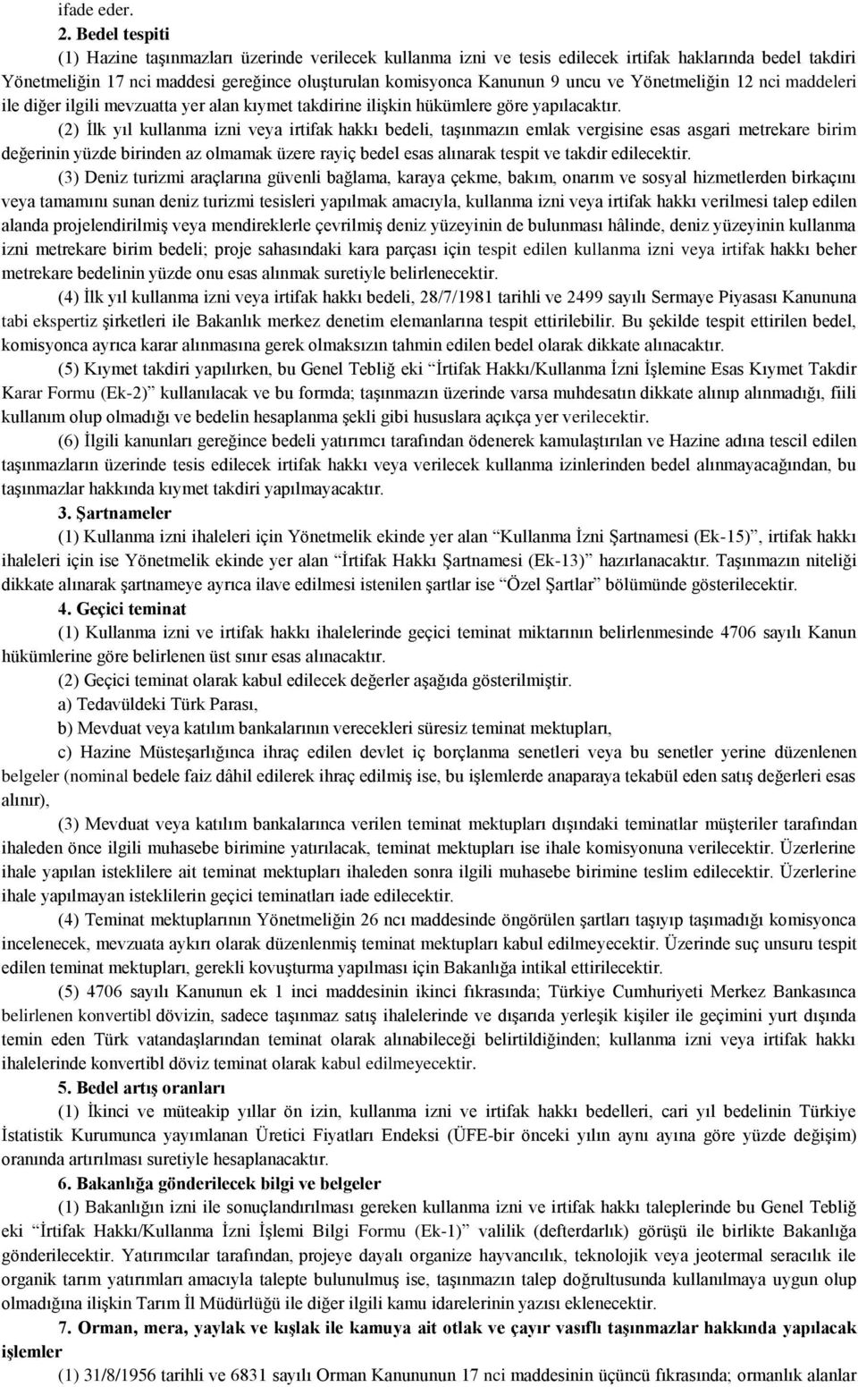 ve Yönetmeliğin 12 nci maddeleri ile diğer ilgili mevzuatta yer alan kıymet takdirine ilişkin hükümlere göre yapılacaktır.