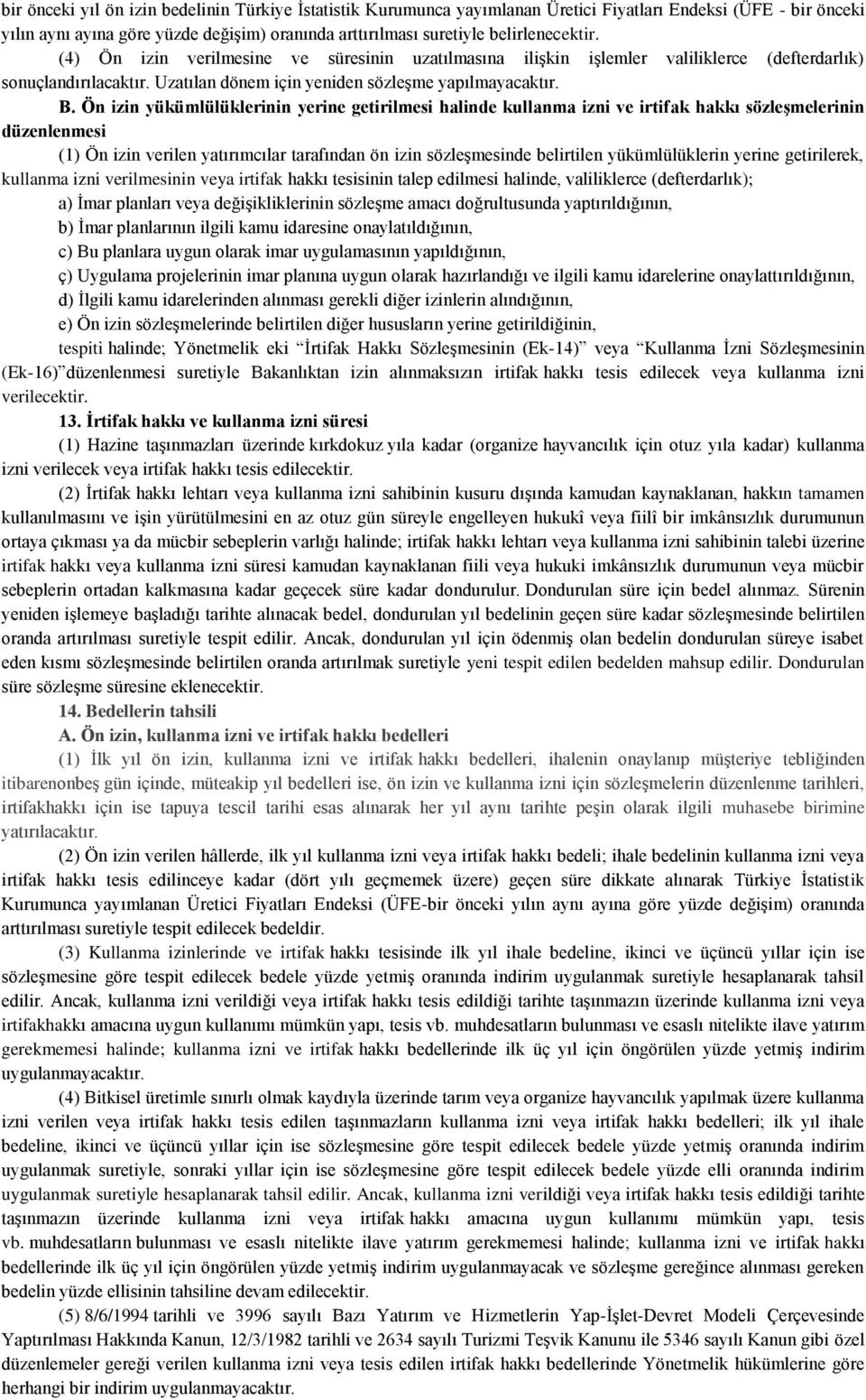 Ön izin yükümlülüklerinin yerine getirilmesi halinde kullanma izni ve irtifak hakkı sözleģmelerinin düzenlenmesi (1) Ön izin verilen yatırımcılar tarafından ön izin sözleşmesinde belirtilen