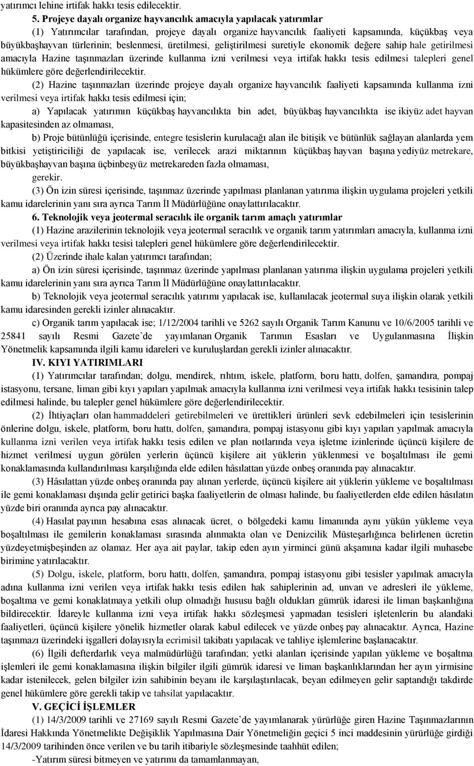 beslenmesi, üretilmesi, geliştirilmesi suretiyle ekonomik değere sahip hale getirilmesi amacıyla Hazine taşınmazları üzerinde kullanma izni verilmesi veya irtifak hakkı tesis edilmesi talepleri genel