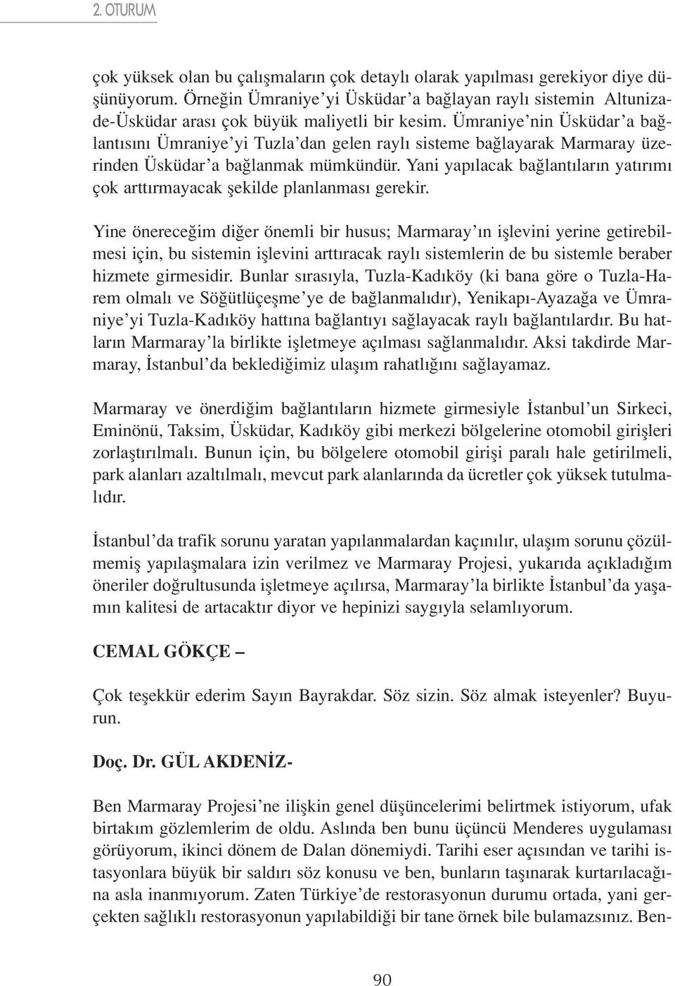 Yani yap lacak ba lant lar n yat r m çok artt rmayacak flekilde planlanmas gerekir.