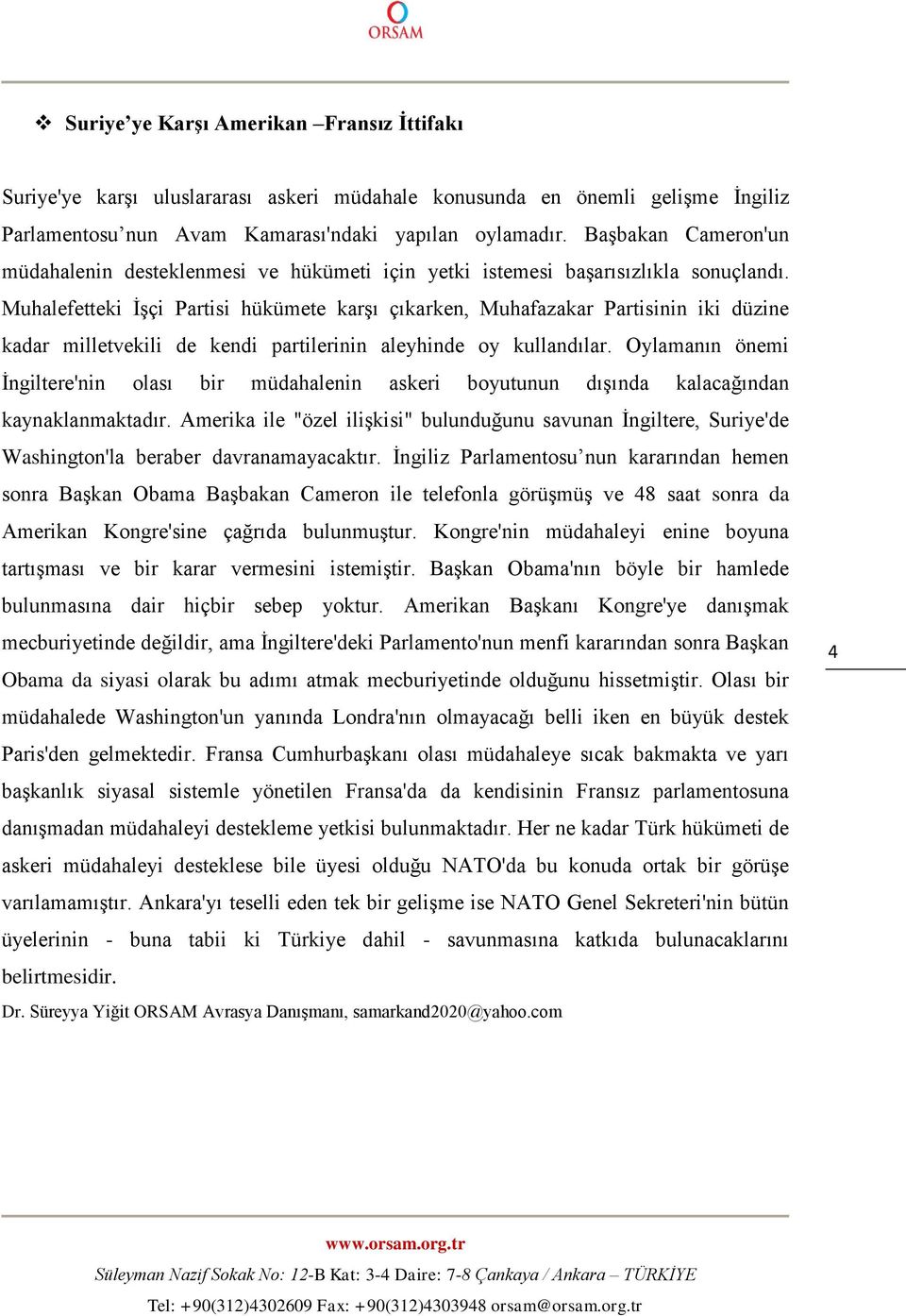 Muhalefetteki İşçi Partisi hükümete karşı çıkarken, Muhafazakar Partisinin iki düzine kadar milletvekili de kendi partilerinin aleyhinde oy kullandılar.