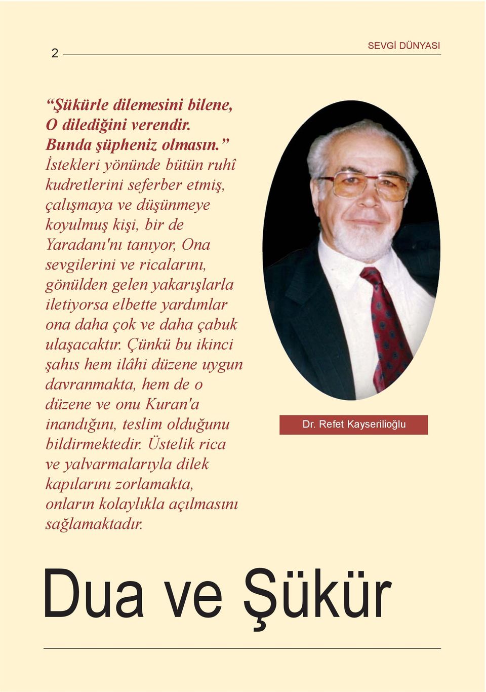 gönülden gelen yakarýþlarla iletiyorsa elbette yardýmlar ona daha çok ve daha çabuk ulaþacaktýr.