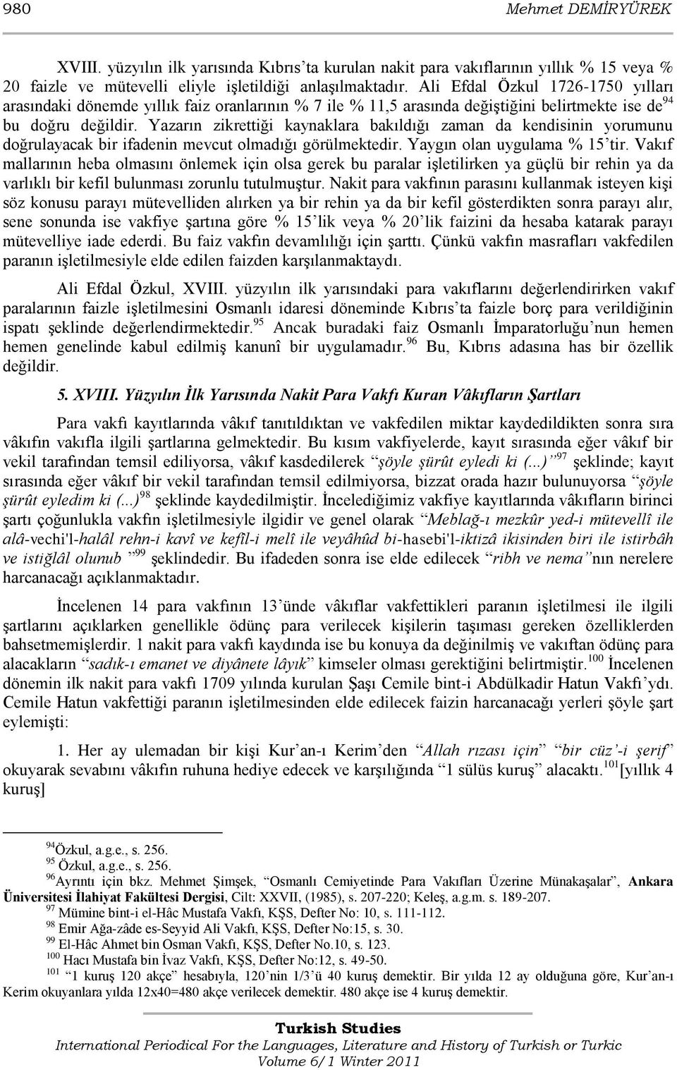 Yazarın zikrettiği kaynaklara bakıldığı zaman da kendisinin yorumunu doğrulayacak bir ifadenin mevcut olmadığı görülmektedir. Yaygın olan uygulama % 15 tir.