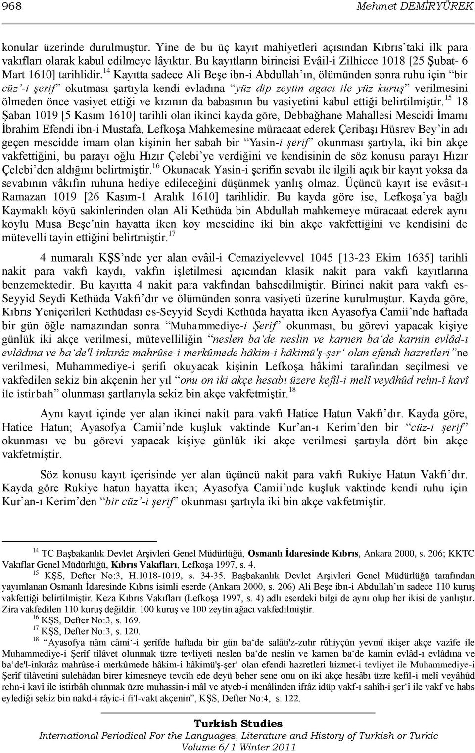 14 Kayıtta sadece Ali BeĢe ibn-i Abdullah ın, ölümünden sonra ruhu için bir cüz -i şerif okutması Ģartıyla kendi evladına yüz dip zeytin agacı ile yüz kuruş verilmesini ölmeden önce vasiyet ettiği ve