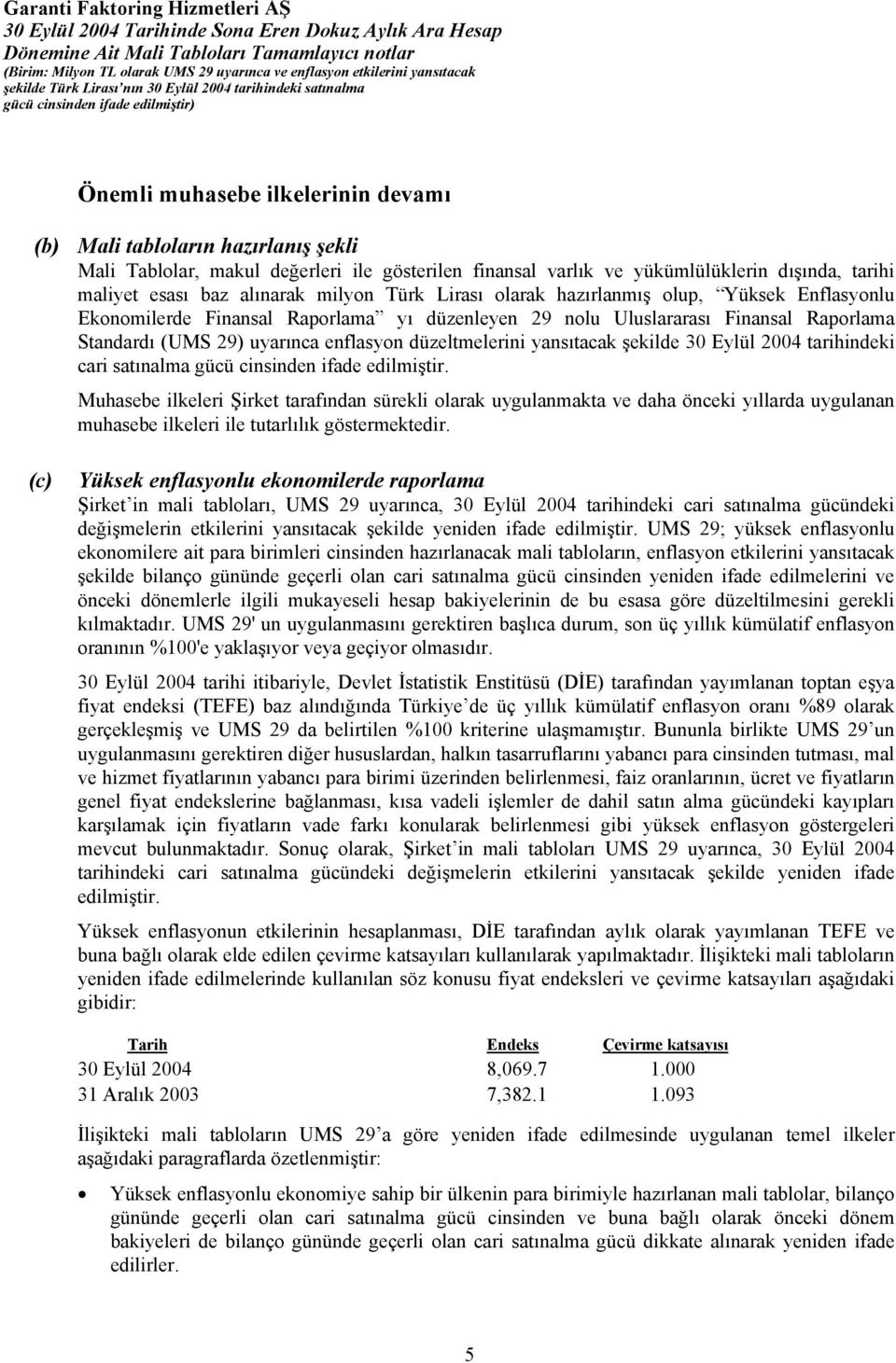 düzeltmelerini yansıtacak şekilde 30 Eylül 2004 tarihindeki cari satınalma gücü cinsinden ifade edilmiştir.