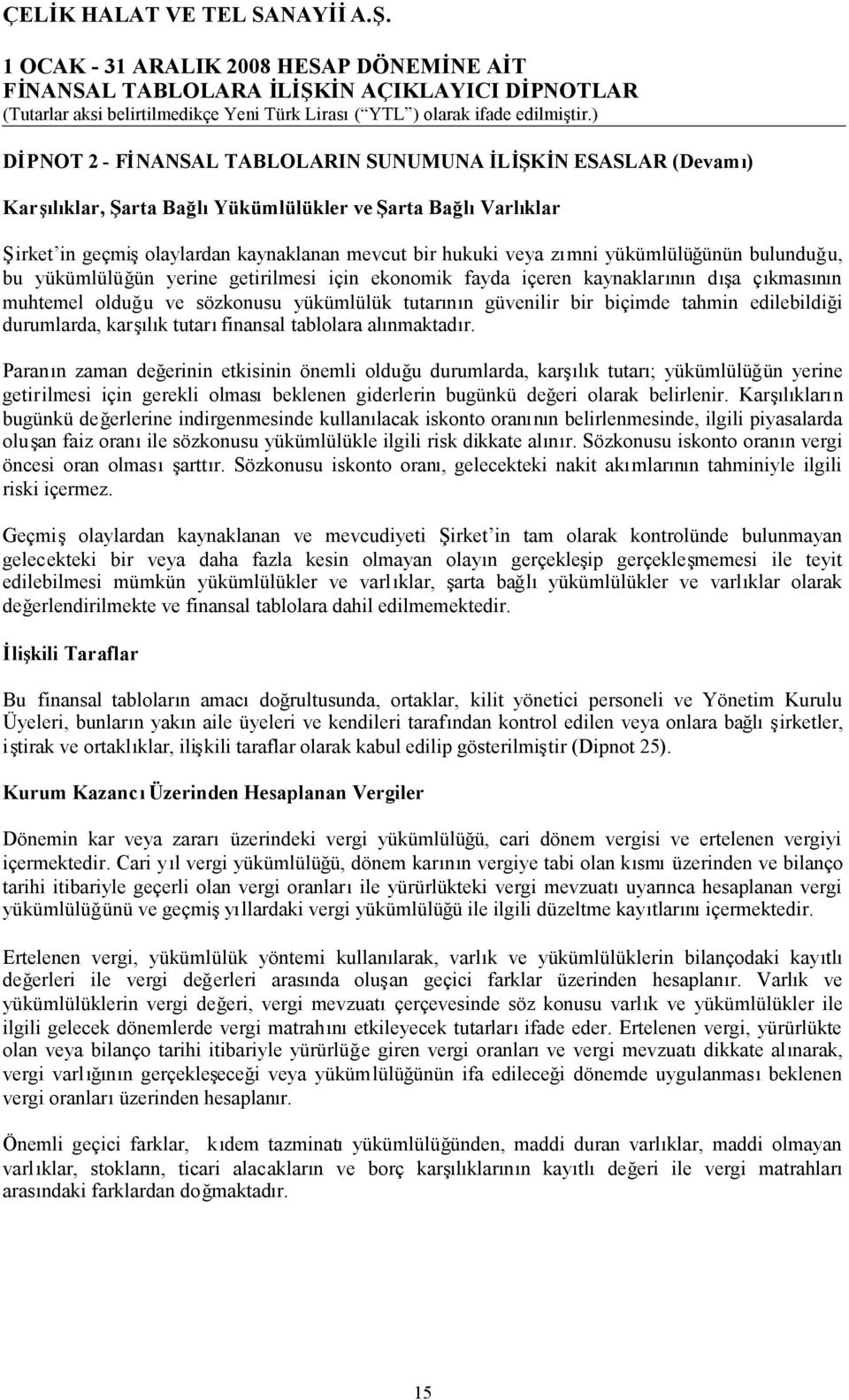 edilebildiği durumlarda, karşılık tutarıfinansal tablolara alınmaktadır.