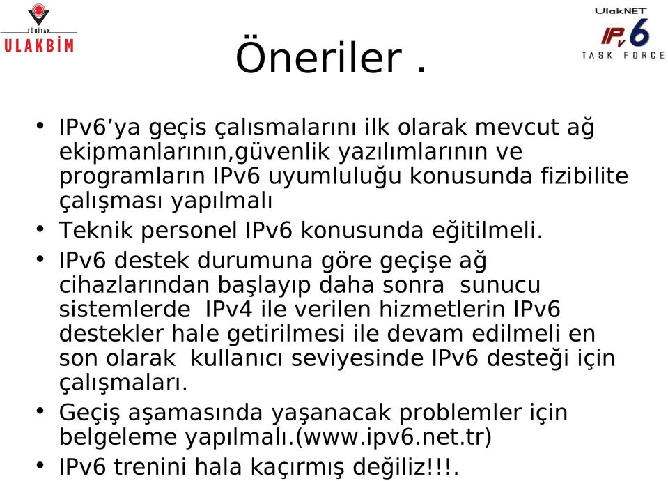 çalışması yapılmalı Teknik personel IPv6 konusunda eğitilmeli.