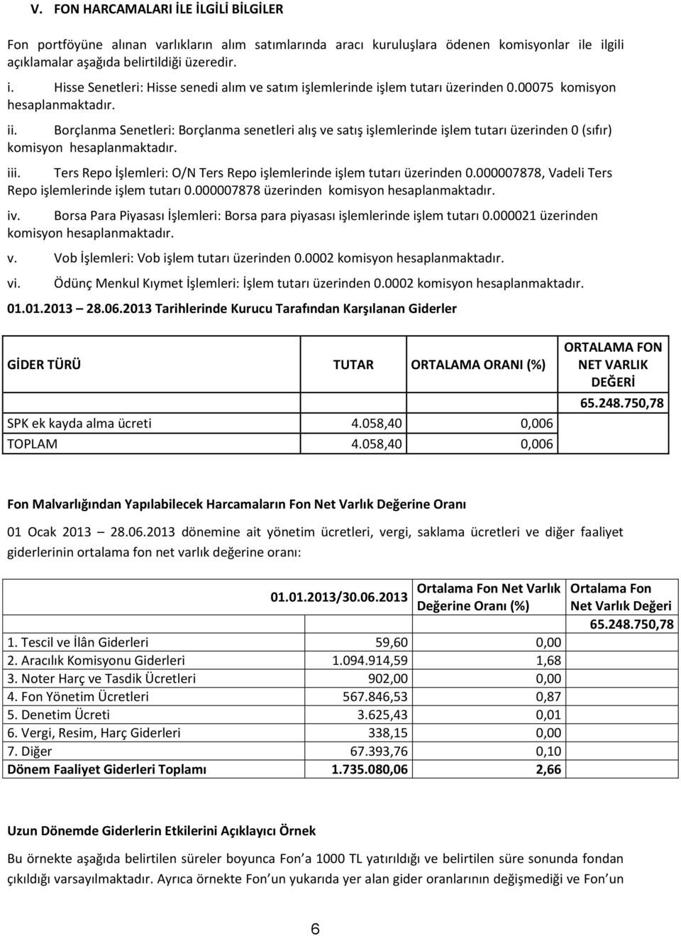 Borçlanma Senetleri: Borçlanma senetleri alış ve satış işlemlerinde işlem tutarı üzerinden 0 (sıfır) komisyon hesaplanmaktadır. iii.