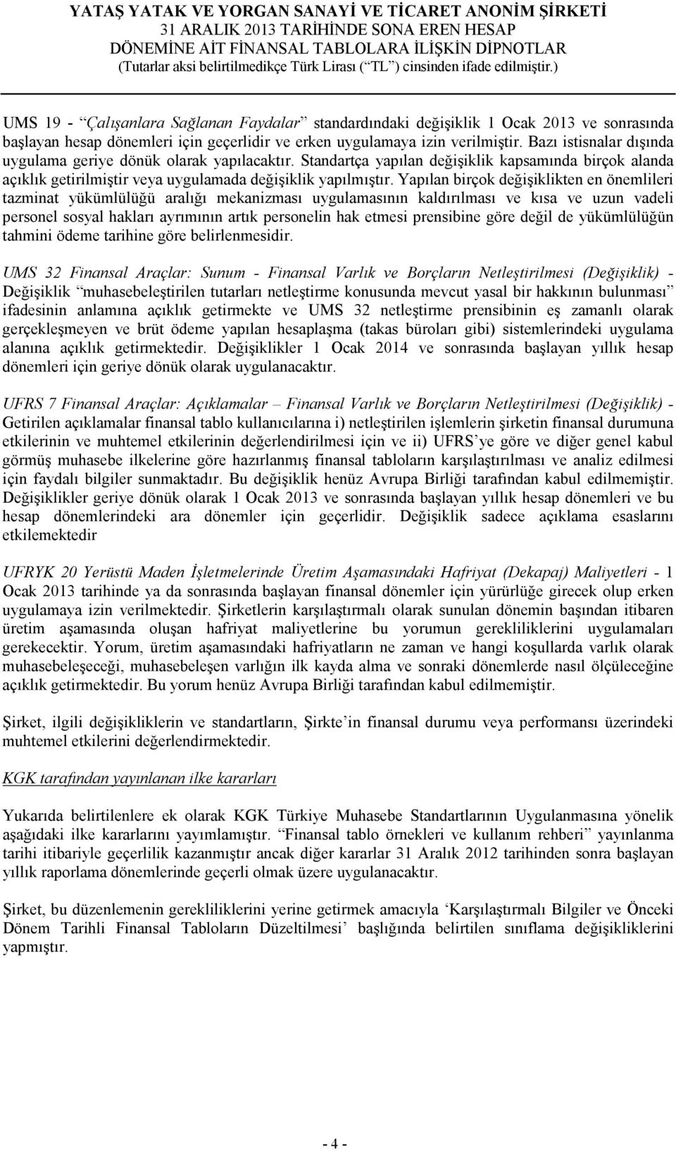 Yapılan birçok değişiklikten en önemlileri tazminat yükümlülüğü aralığı mekanizması uygulamasının kaldırılması ve kısa ve uzun vadeli personel sosyal hakları ayrımının artık personelin hak etmesi