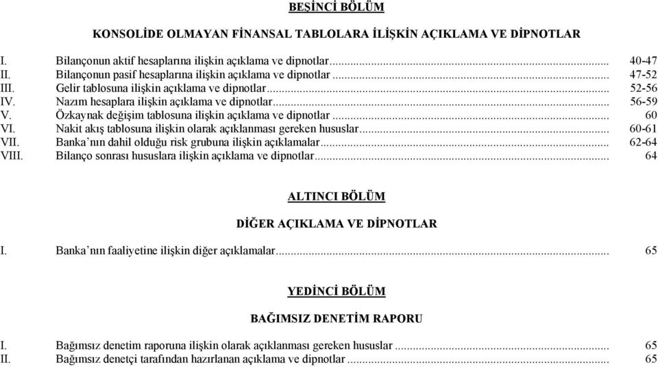 Nakit akış tablosuna ilişkin olarak açıklanması gereken hususlar... 60-61 VII. Banka nın dahil olduğu risk grubuna ilişkin açıklamalar... 62-64 VIII.