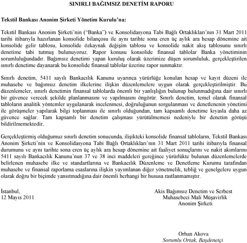 sınırlı denetime tabi tutmuş bulunuyoruz. Rapor konusu konsolide finansal tablolar Banka yönetiminin sorumluluğundadır.