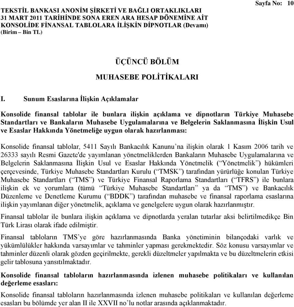 Saklanmasına İlişkin Usul ve Esaslar Hakkında Yönetmeliğe uygun olarak hazırlanması: Konsolide finansal tablolar, 5411 Sayılı Bankacılık Kanunu na ilişkin olarak 1 Kasım 2006 tarih ve 26333 sayılı