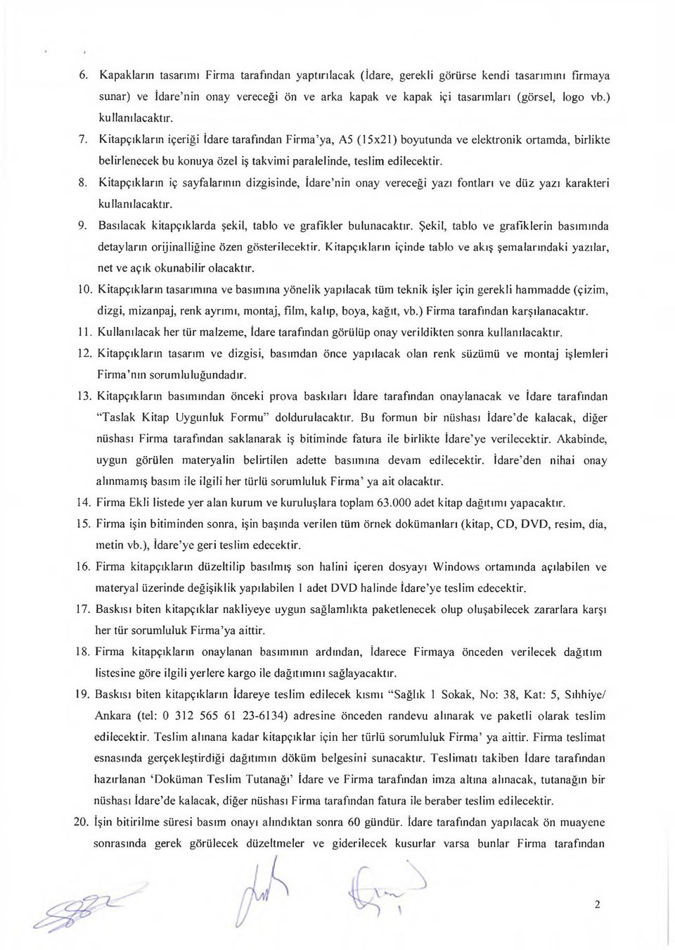 Kitapçıkların iç sayfalarının dizgisinde, İdare nin onay vereceği yazı fontları ve düz yazı karakteri kullanılacaktır. 9. Basılacak kitapçıklarda şekil, tablo ve grafikler bulunacaktır.