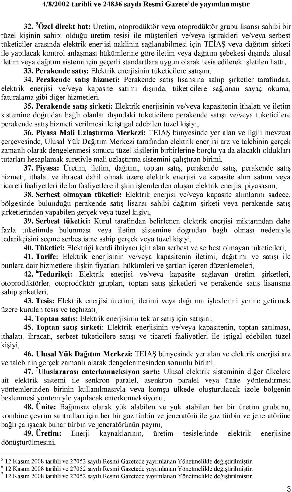 sistemi için geçerli standartlara uygun olarak tesis edilerek iģletilen hattı, 33. Perakende satıģ: Elektrik enerjisinin tüketicilere satıģını, 34.