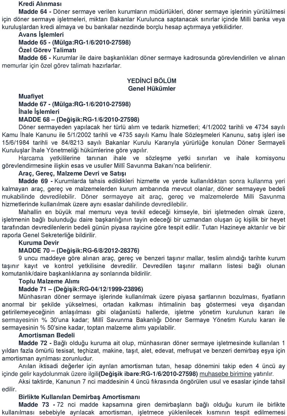 Avans İşlemleri Madde 65 - (Mülga:RG-1/6/2010-27598) Özel Görev Talimatı Madde 66 - Kurumlar ile daire başkanlıkları döner sermaye kadrosunda görevlendirilen ve alınan memurlar için özel görev