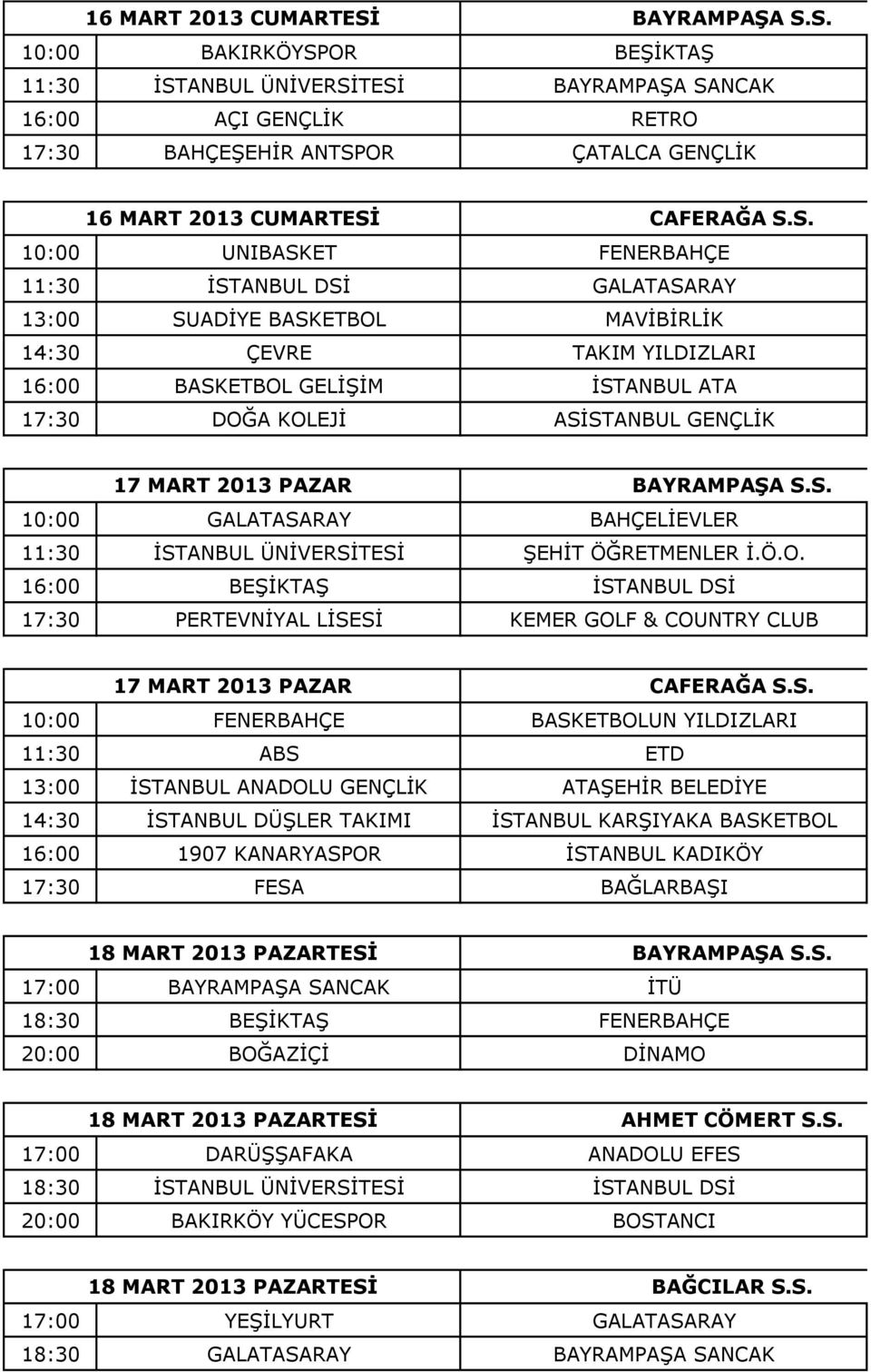 GENÇLİK 17 MART 2013 PAZAR BAYRAMPAŞA 10:00 GALATASARAY BAHÇELİEVLER 11:30 İSTANBUL ÜNİVERSİTESİ ŞEHİT ÖĞRETMENLER İ.Ö.O.