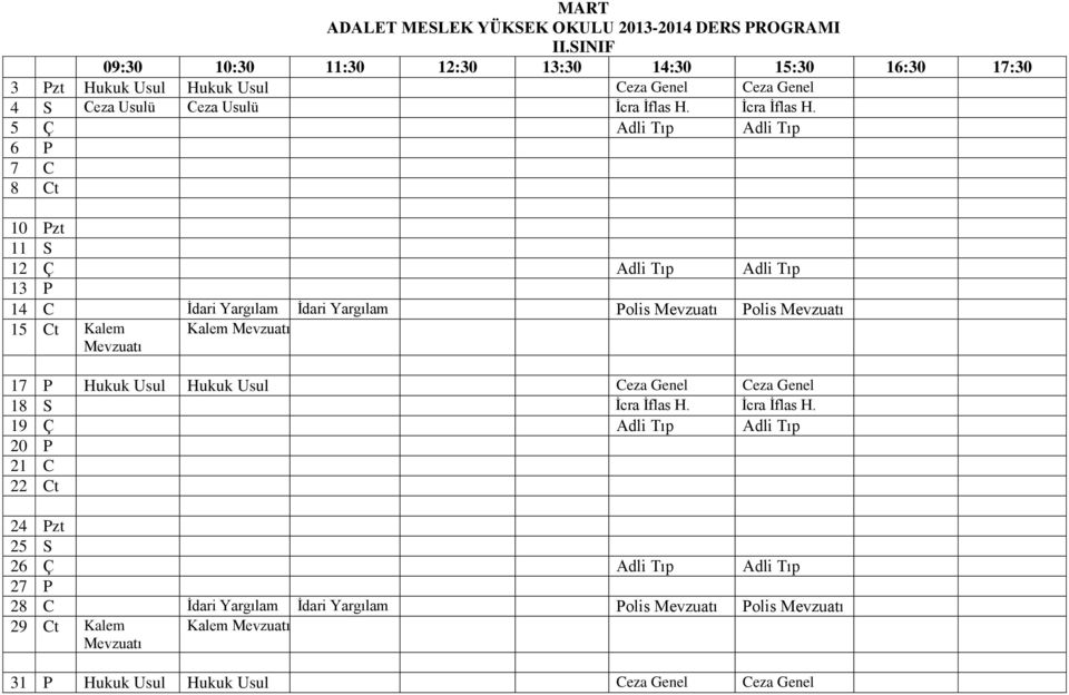 5 Ç Adli Tıp Adli Tıp 6 P 7 C 8 Ct 10 Pzt 11 S 12 Ç Adli Tıp Adli Tıp 13 P 14 C İdari Yargılam İdari Yargılam Polis Polis 15 Ct