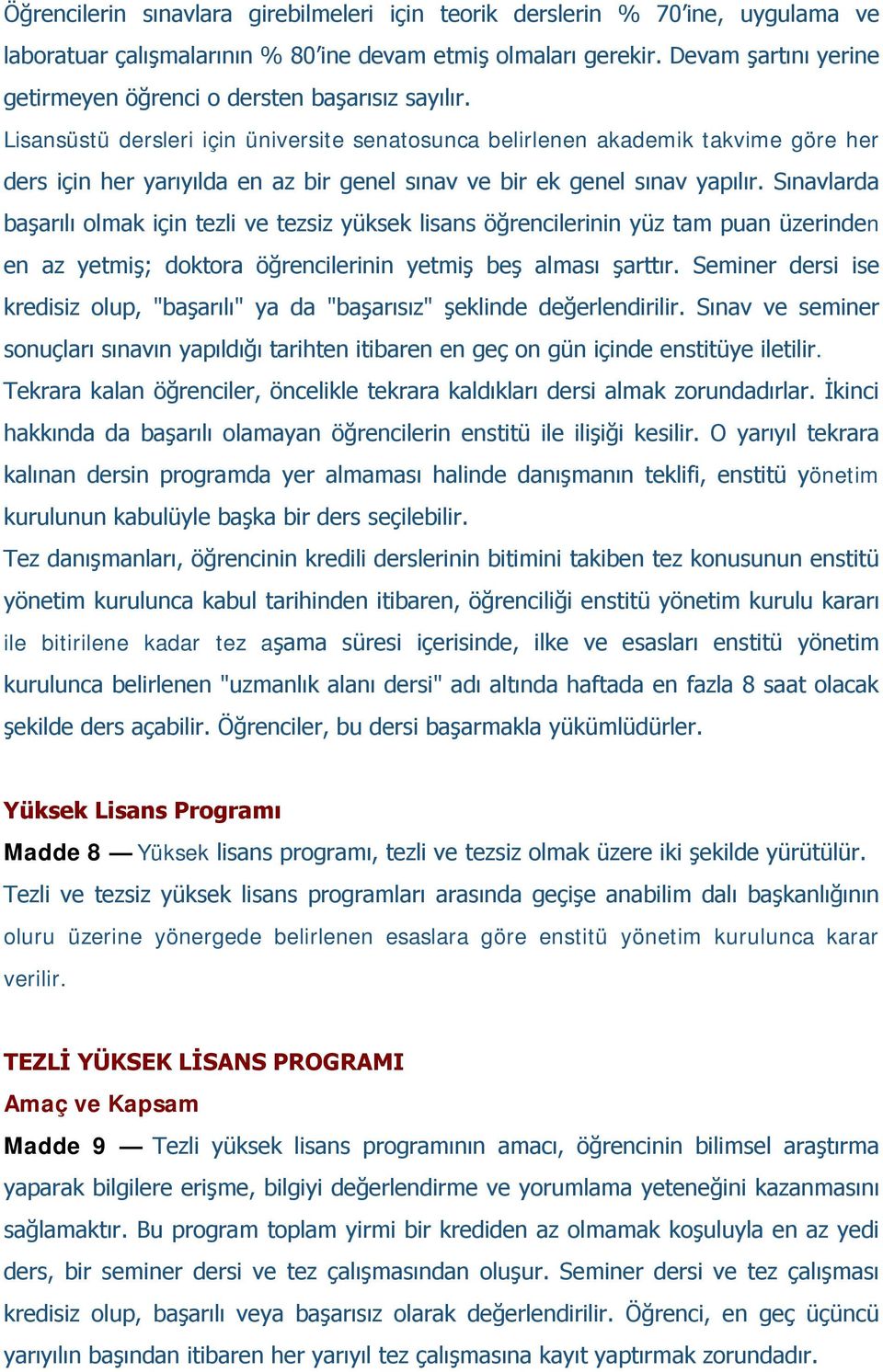 Lisansüstü dersleri için üniversite senatosunca belirlenen akademik takvime göre her ders için her yarıyılda en az bir genel sınav ve bir ek genel sınav yapılır.