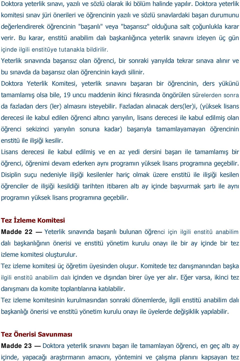 Bu karar, enstitü anabilim dalı başkanlığınca yeterlik sınavını izleyen üç gün içinde ilgili enstitüye tutanakla bildirilir.