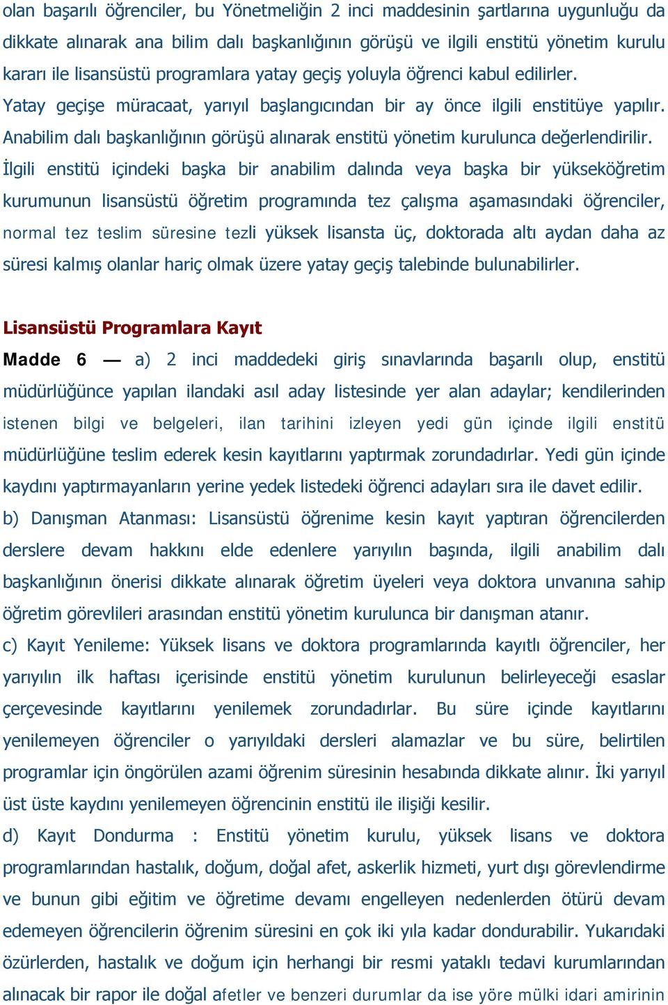 Anabilim dalı başkanlığının görüşü alınarak enstitü yönetim kurulunca değerlendirilir.