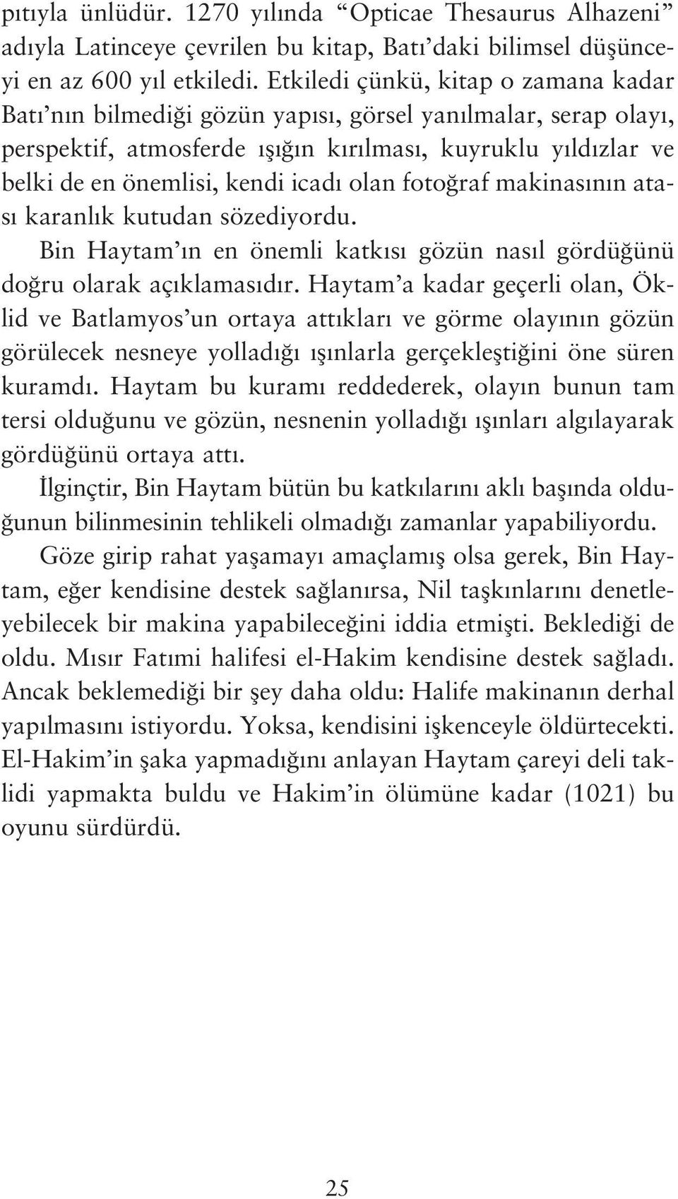 foto raf makinas n n atas karanl k kutudan sözediyordu. Bin Haytam n en önemli katk s gözün nas l gördü ünü do ru olarak aç klamas d r.