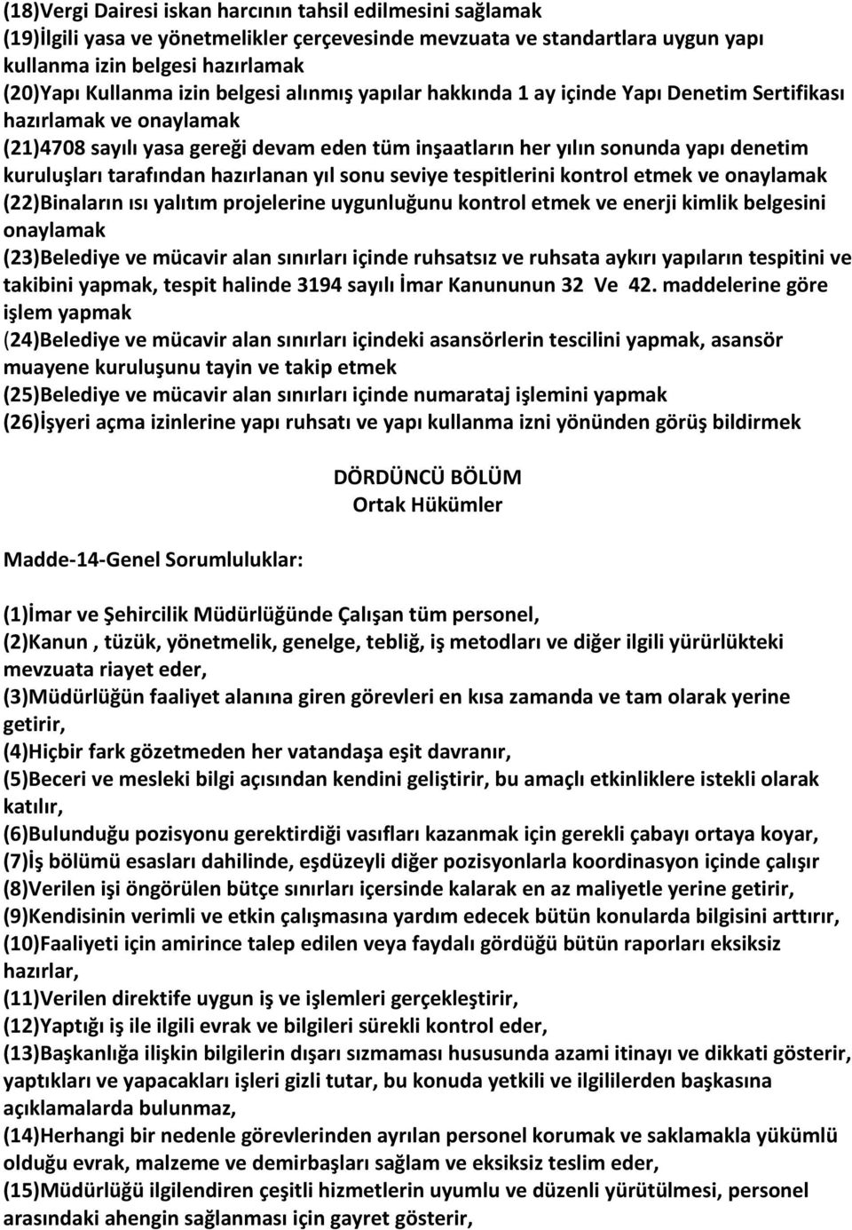 tarafından hazırlanan yıl sonu seviye tespitlerini kontrol etmek ve onaylamak (22)Binaların ısı yalıtım projelerine uygunluğunu kontrol etmek ve enerji kimlik belgesini onaylamak (23)Belediye ve